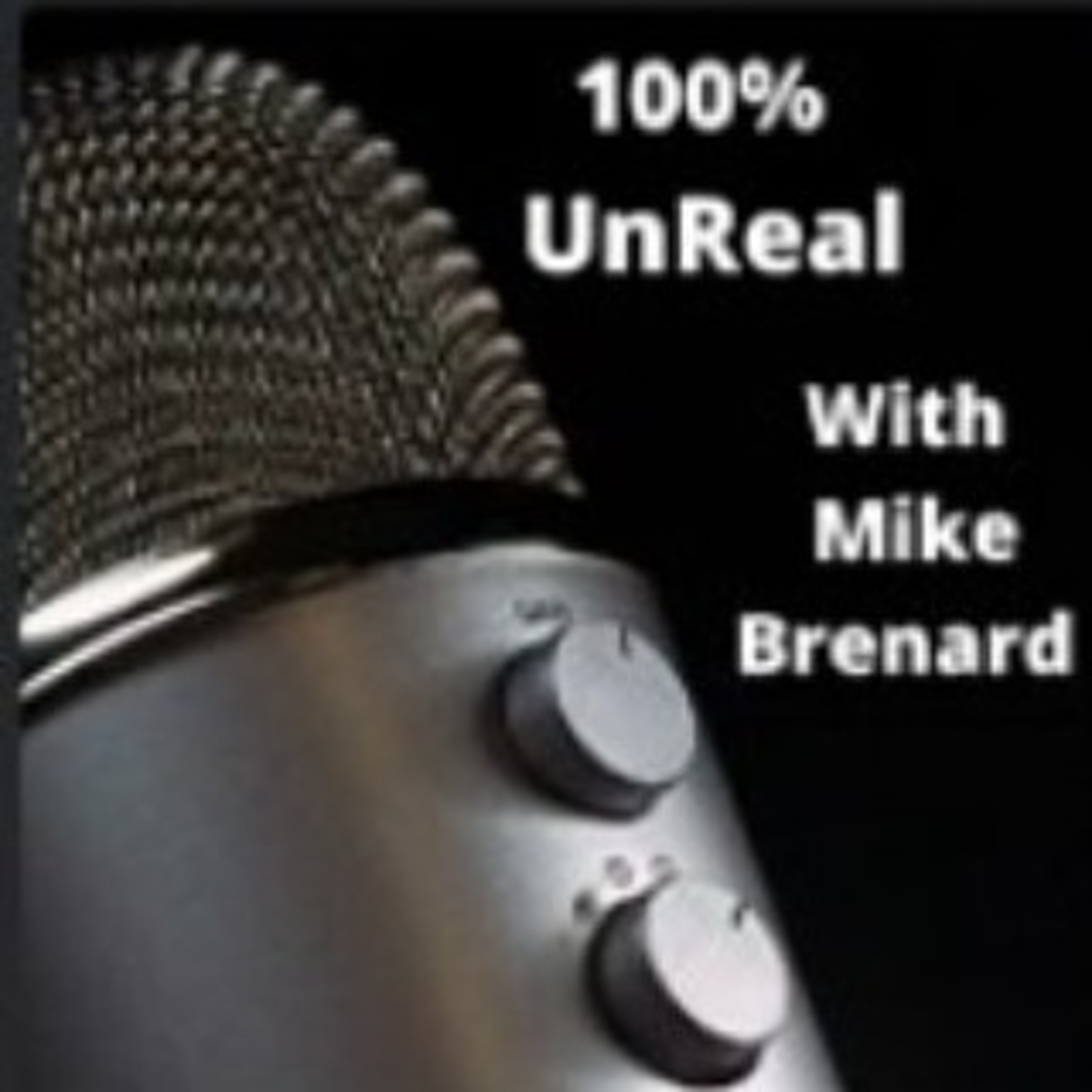 100%UnReal With Mike Brenard