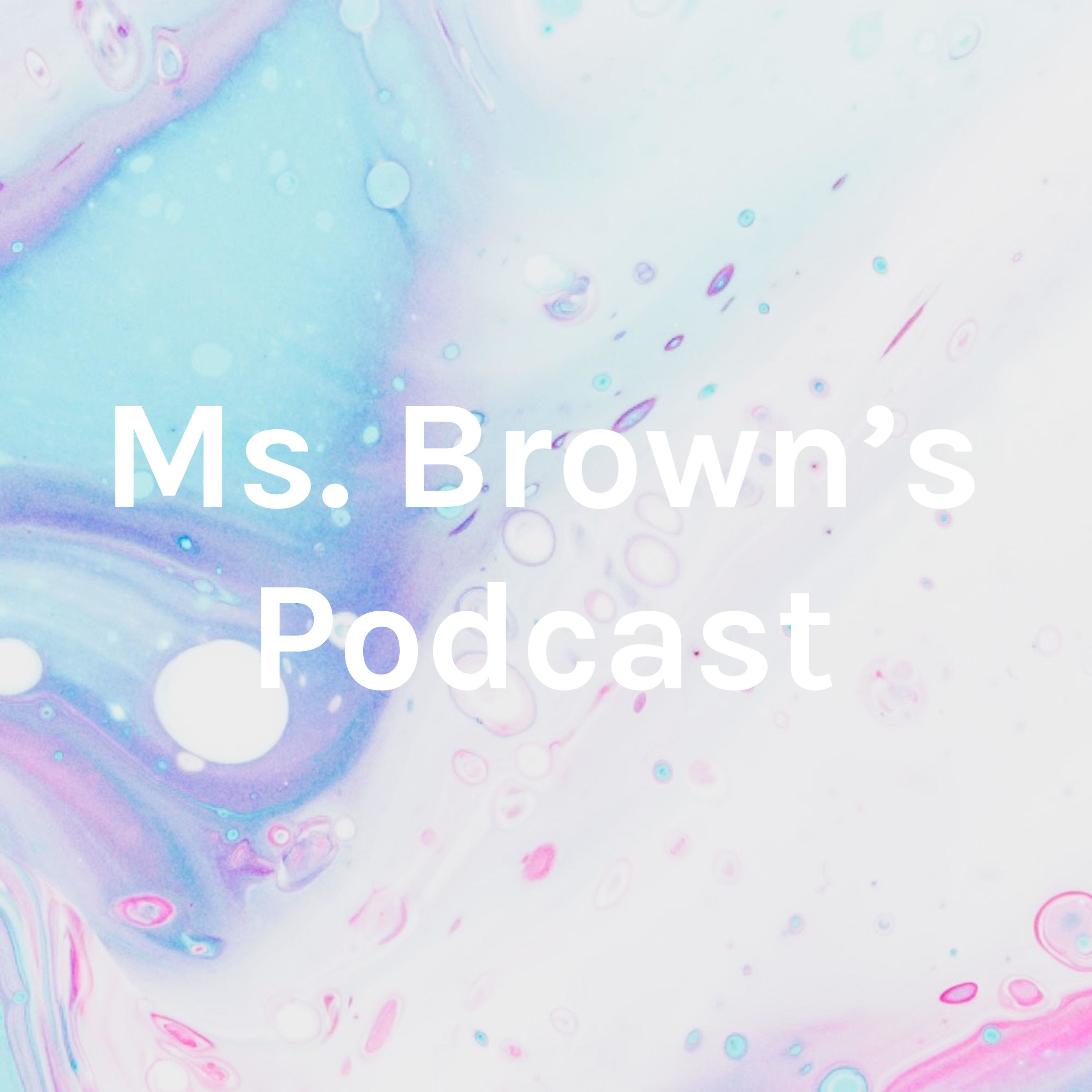 Ms. Brown's Podcast