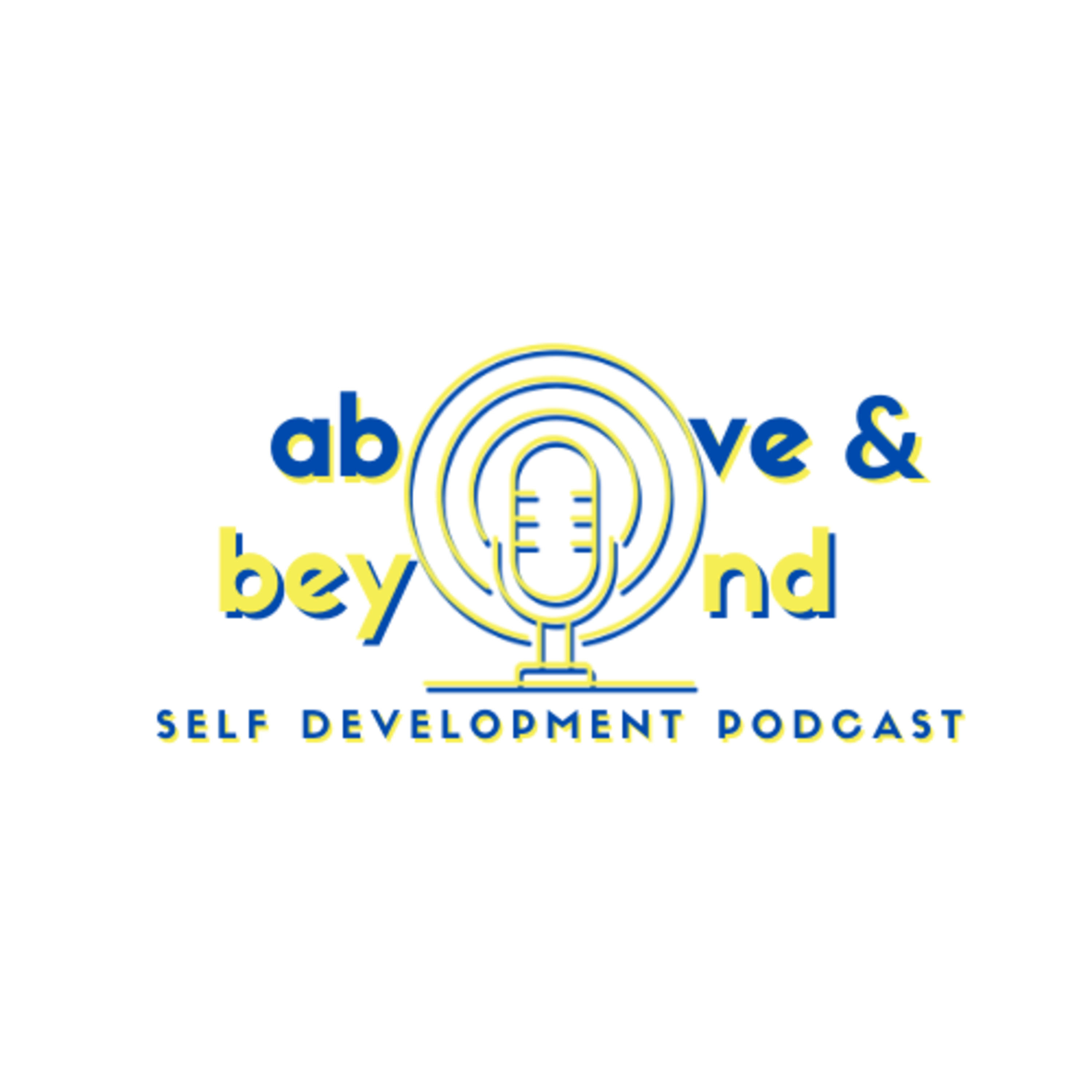Above & Beyond | Self Development Podcast
