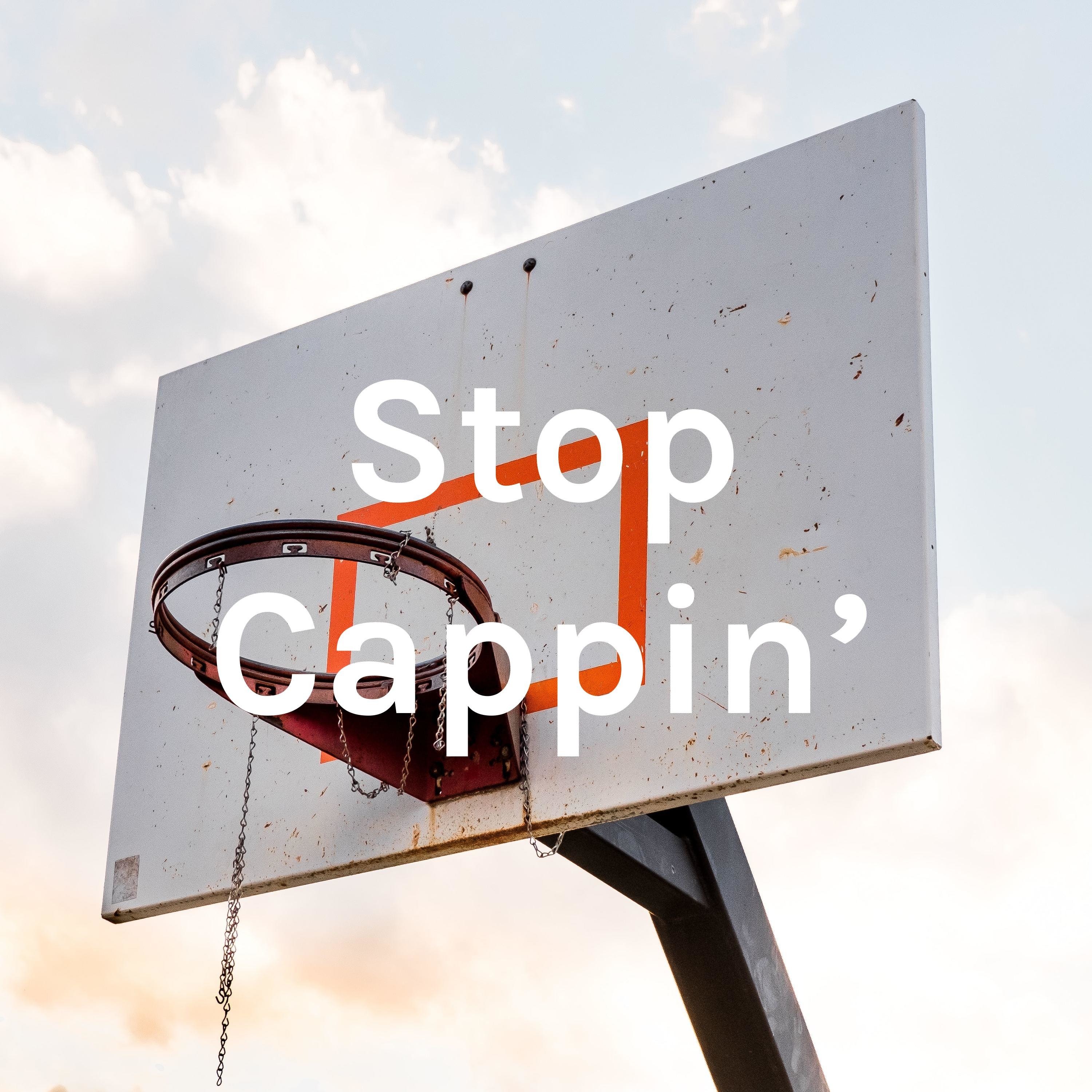 Stop Cappin'