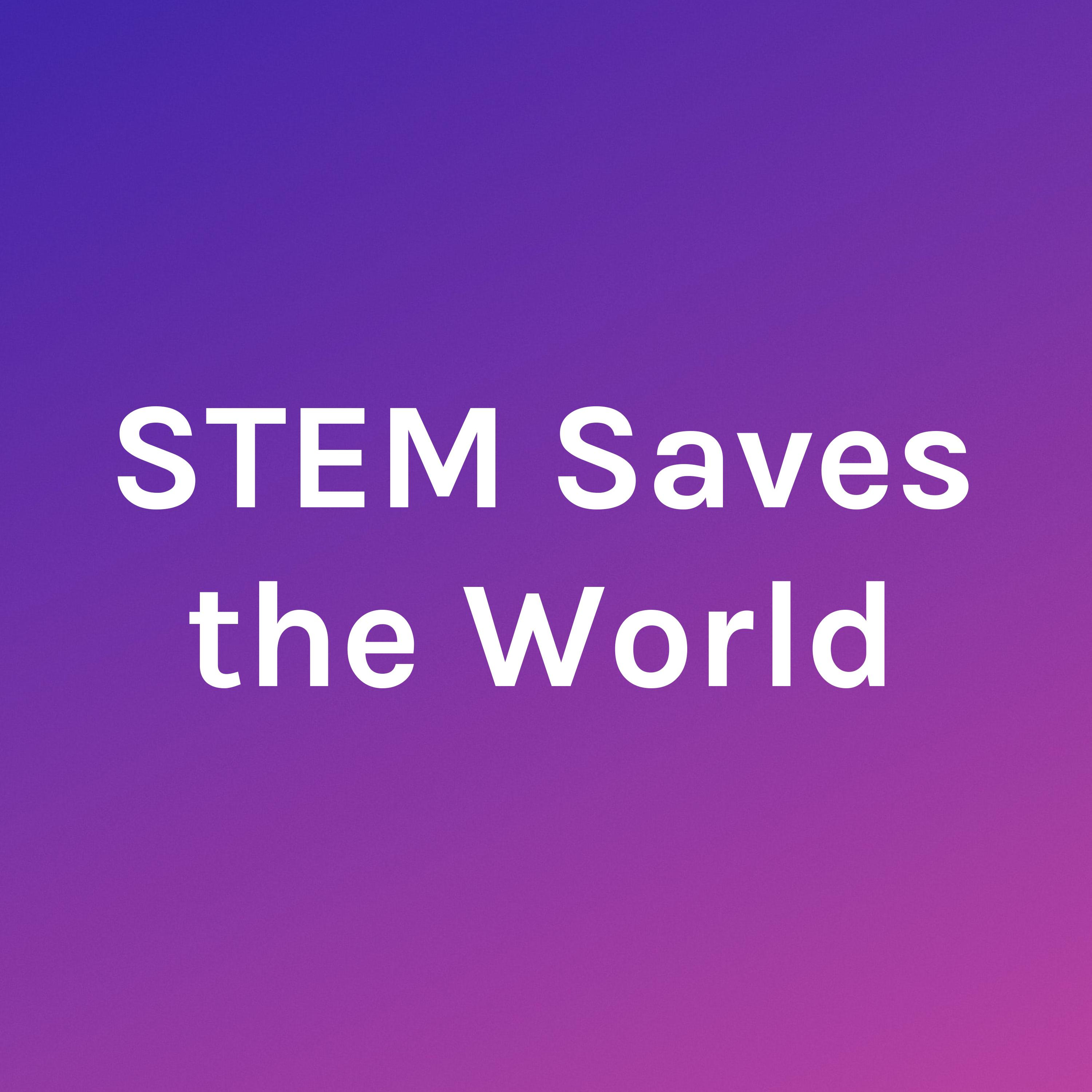 STEM Saves the World