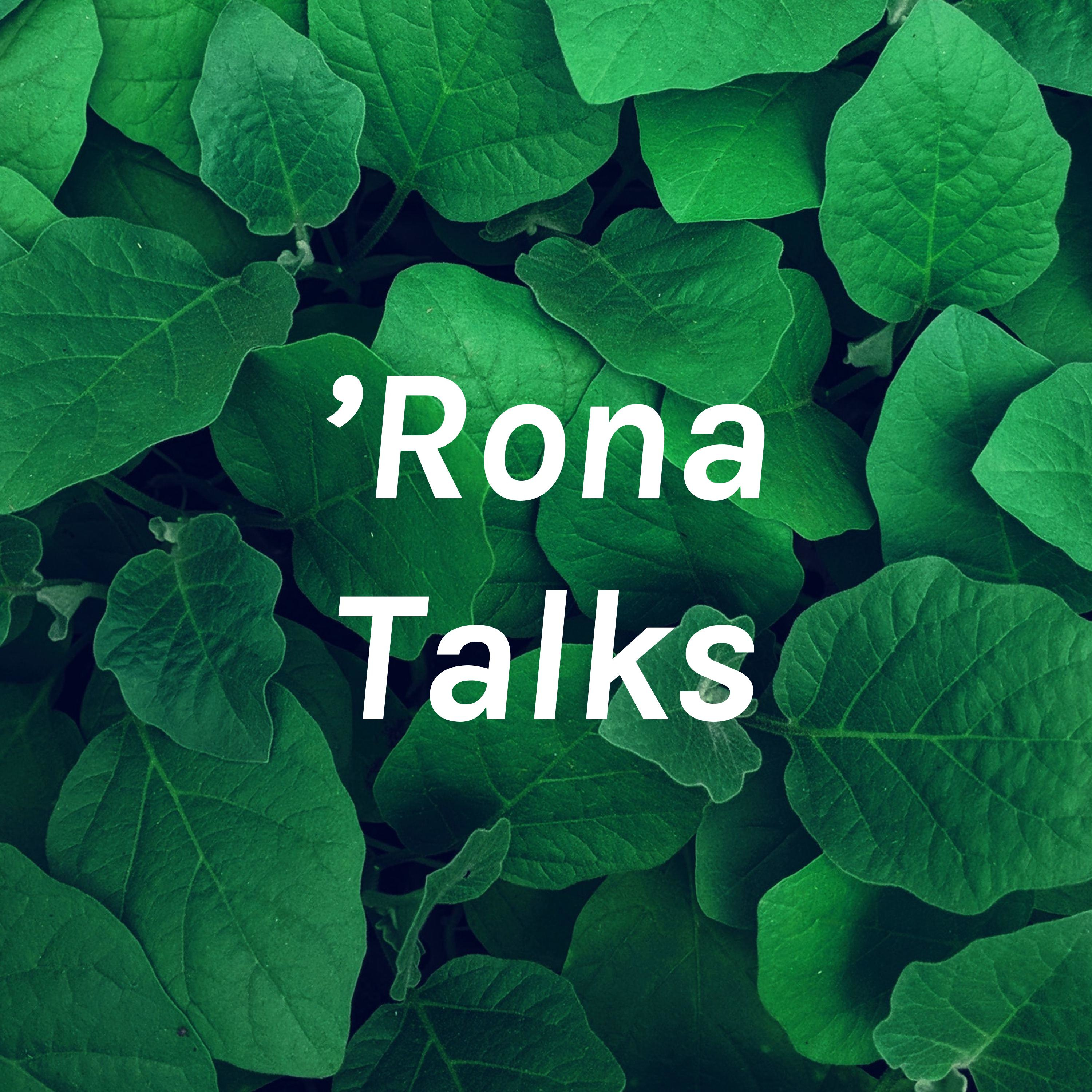 'Rona Talks