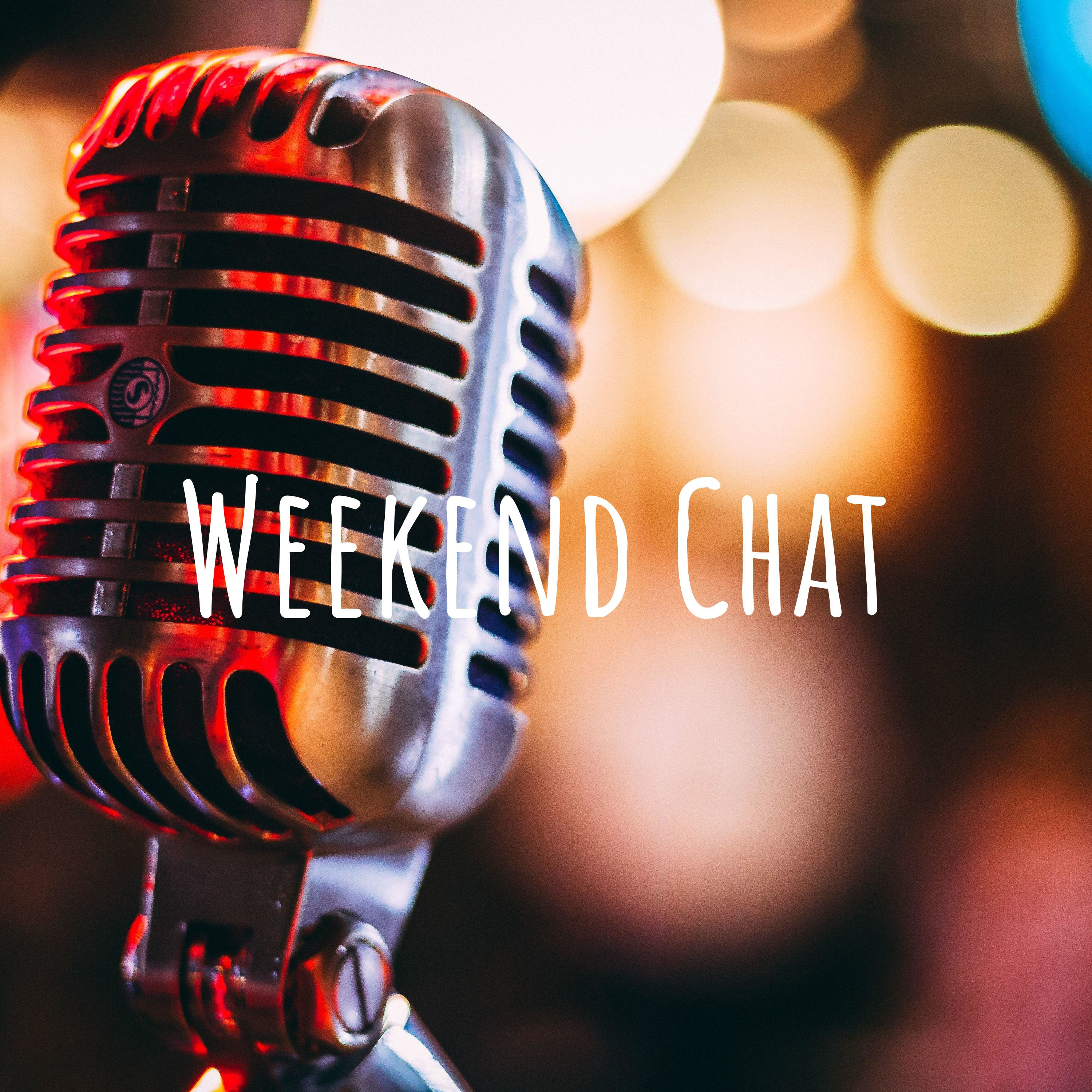 Weekend Chat