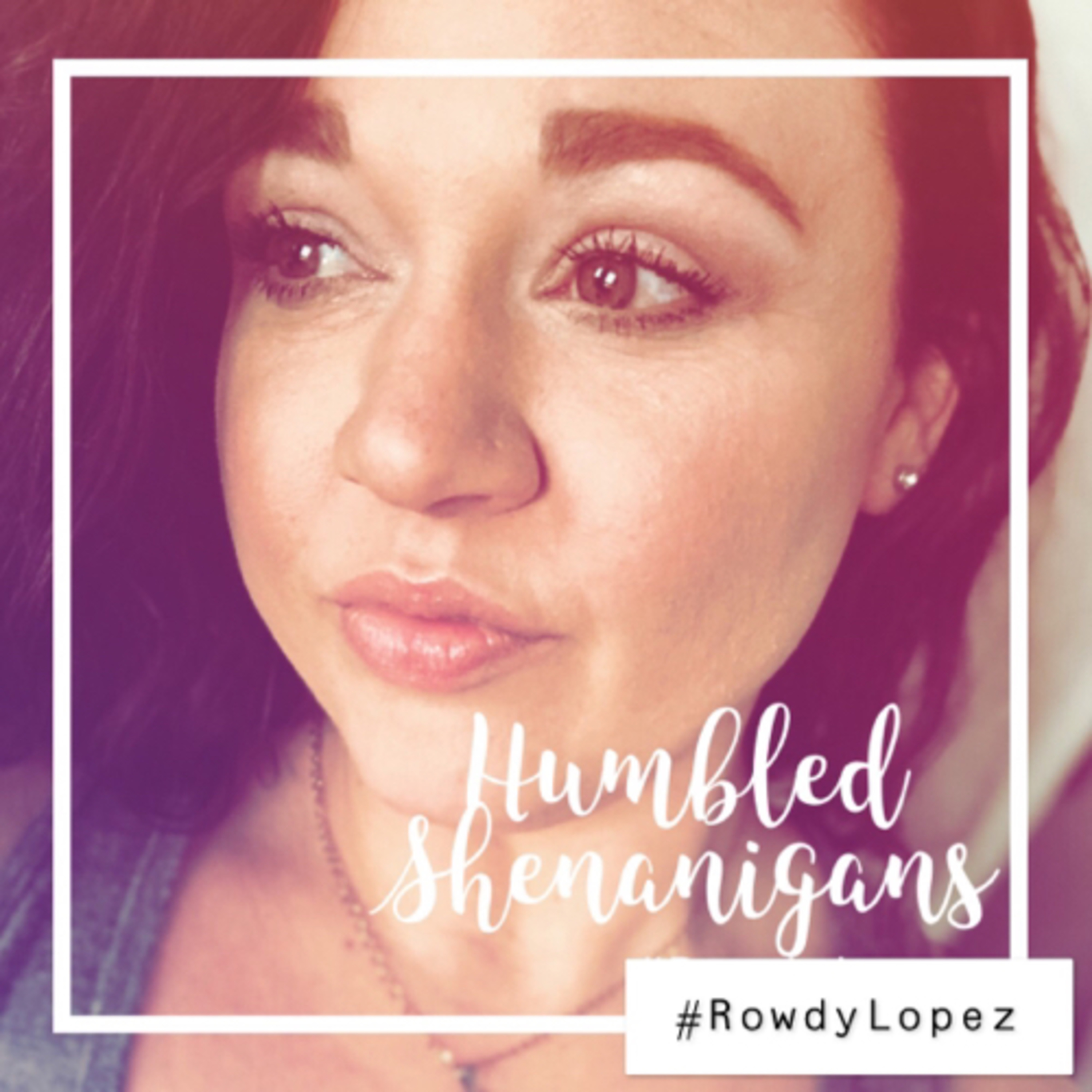 Humbled Shenanigans w/ Rowdy