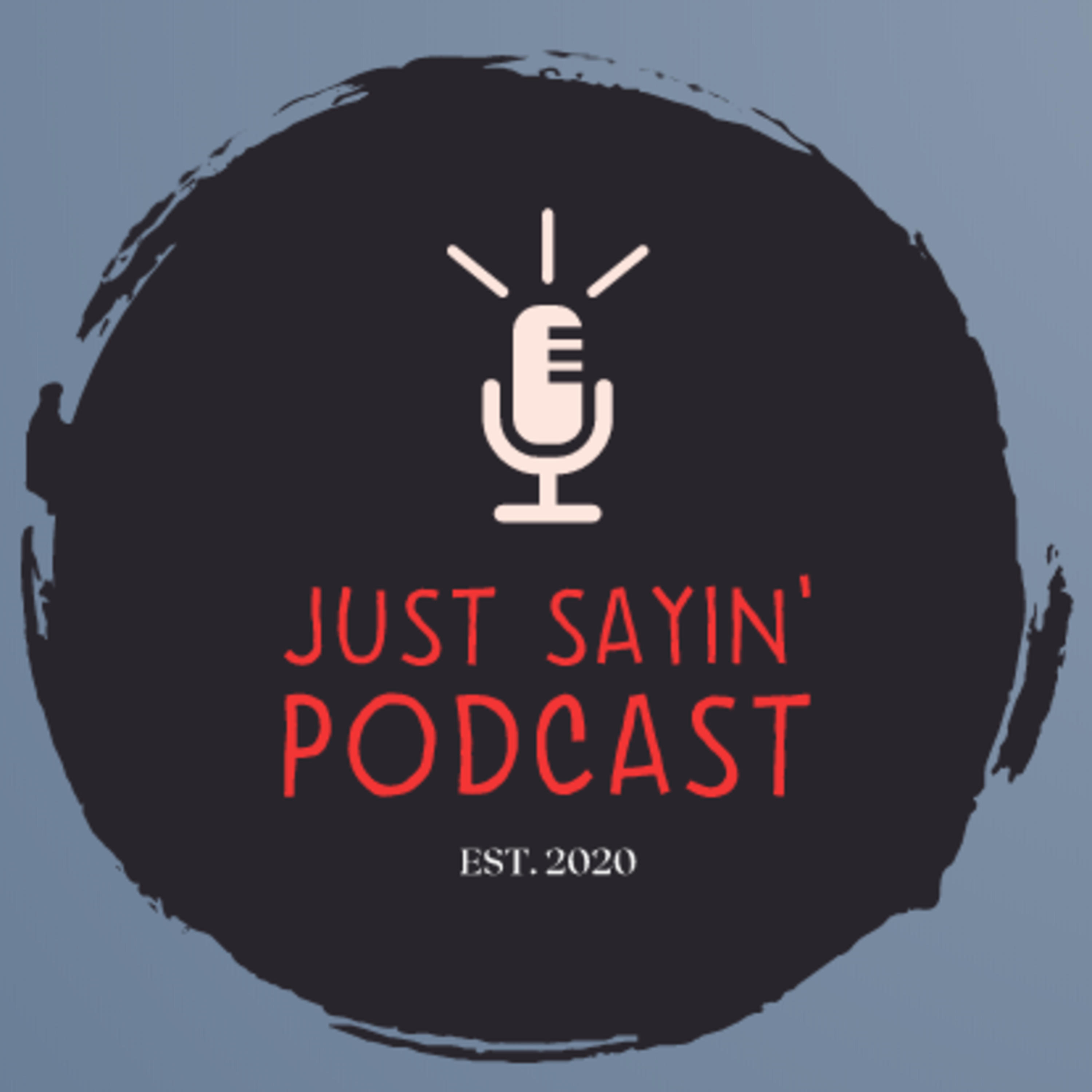 Just Sayin\' Podcast