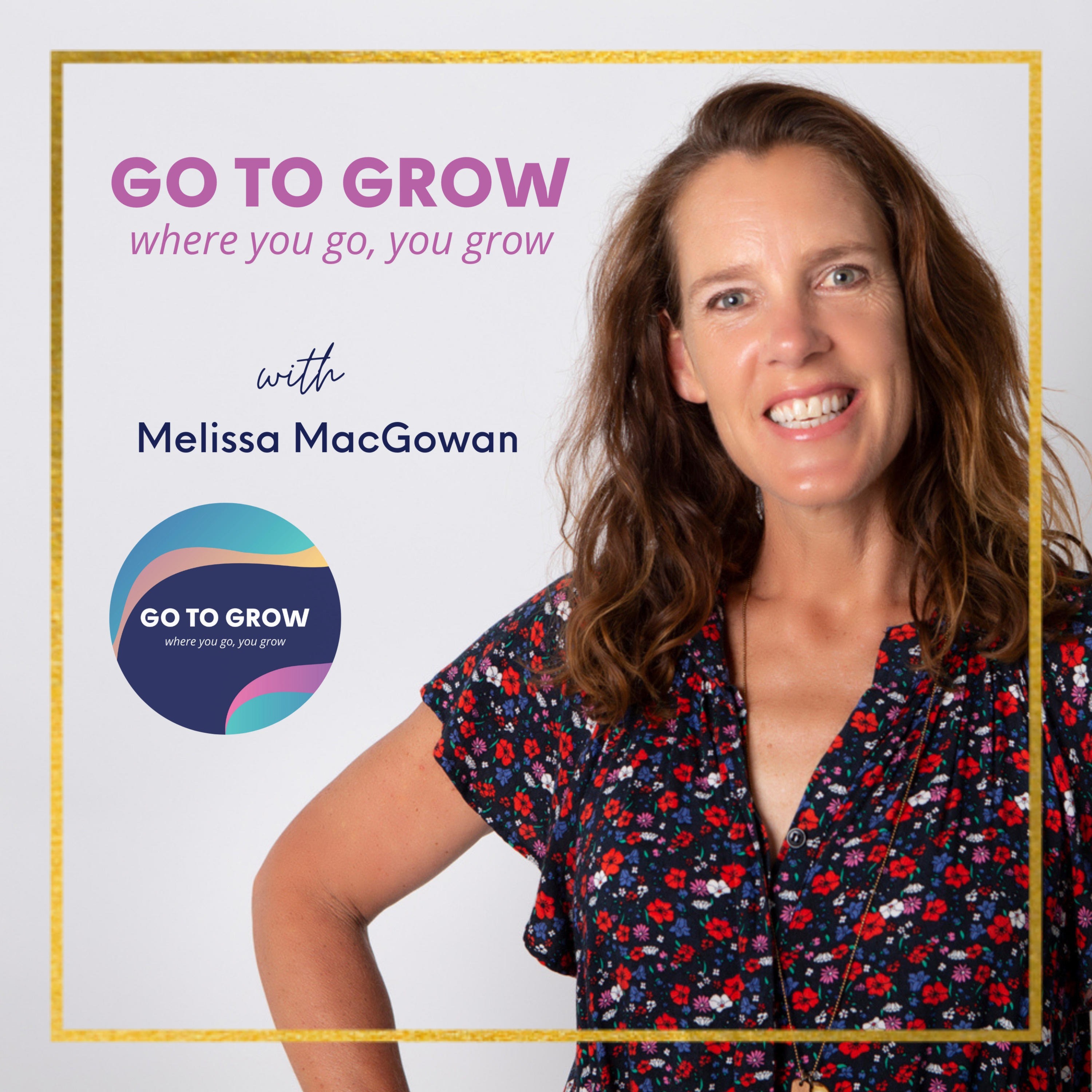 Go To Grow - with Melissa MacGowan