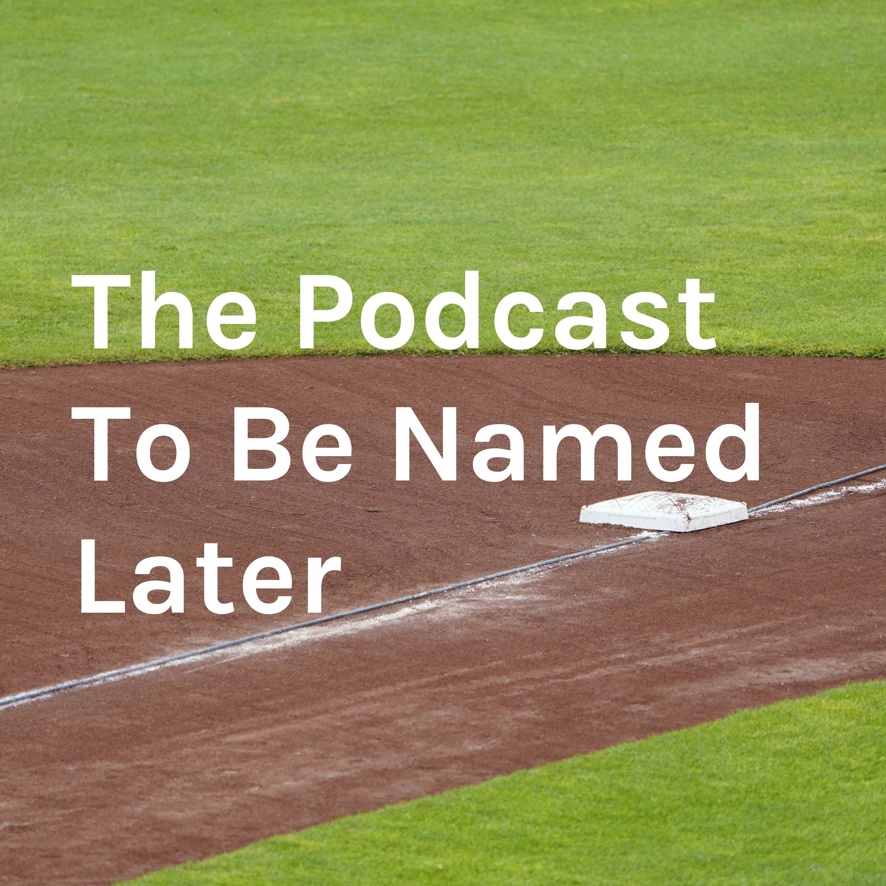 The Podcast To Be Named Later