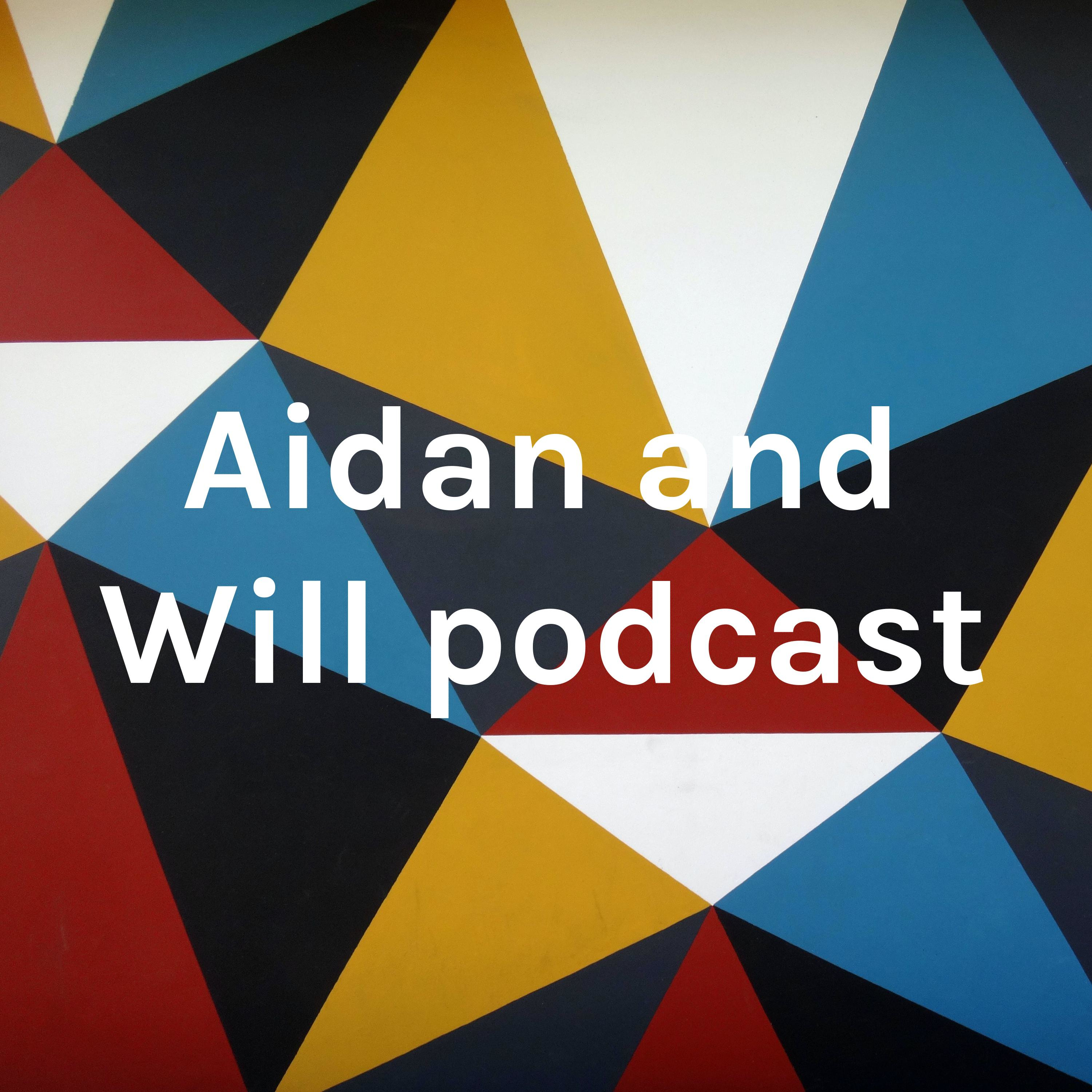 Aidan and Will podcast