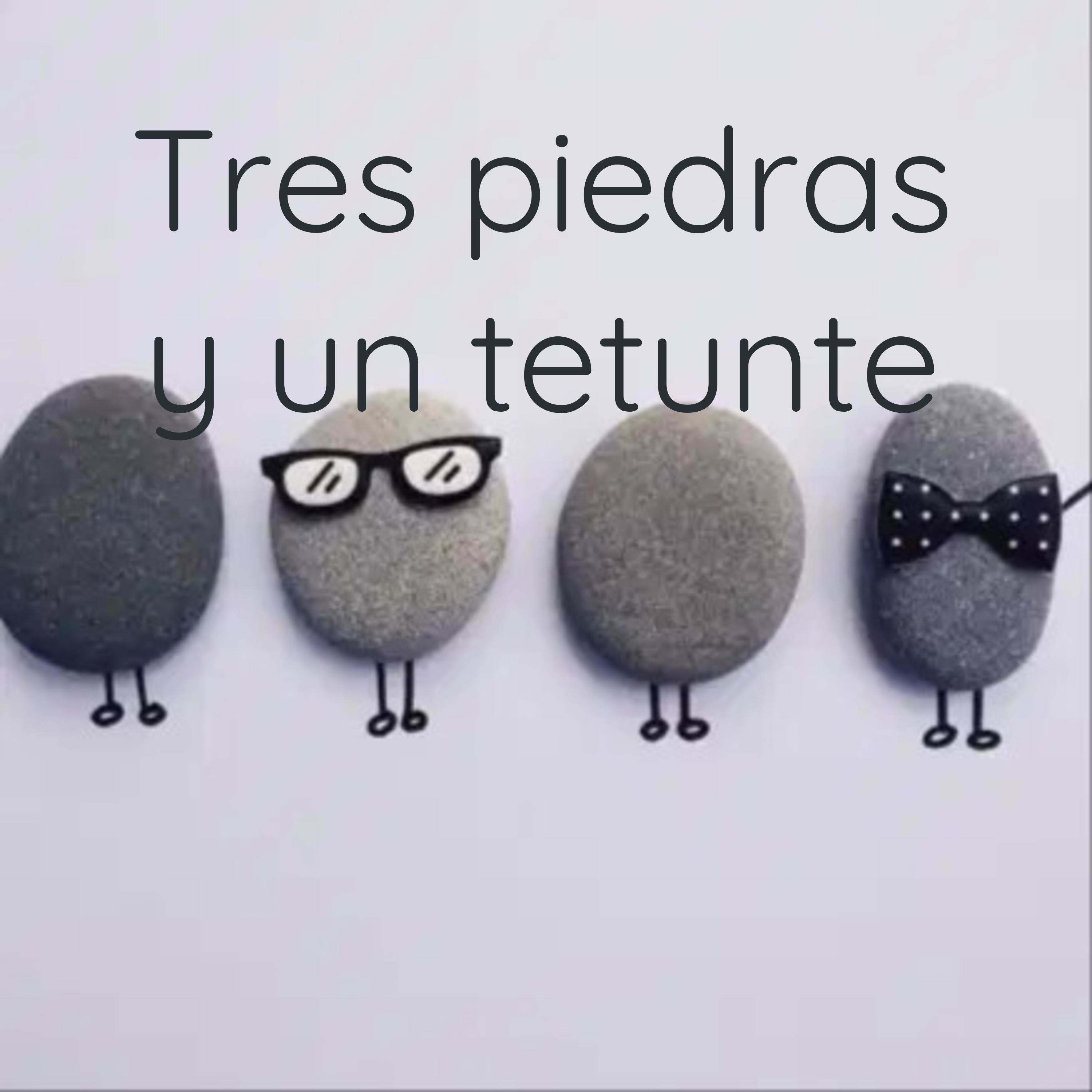 Tres piedras y un tetunte