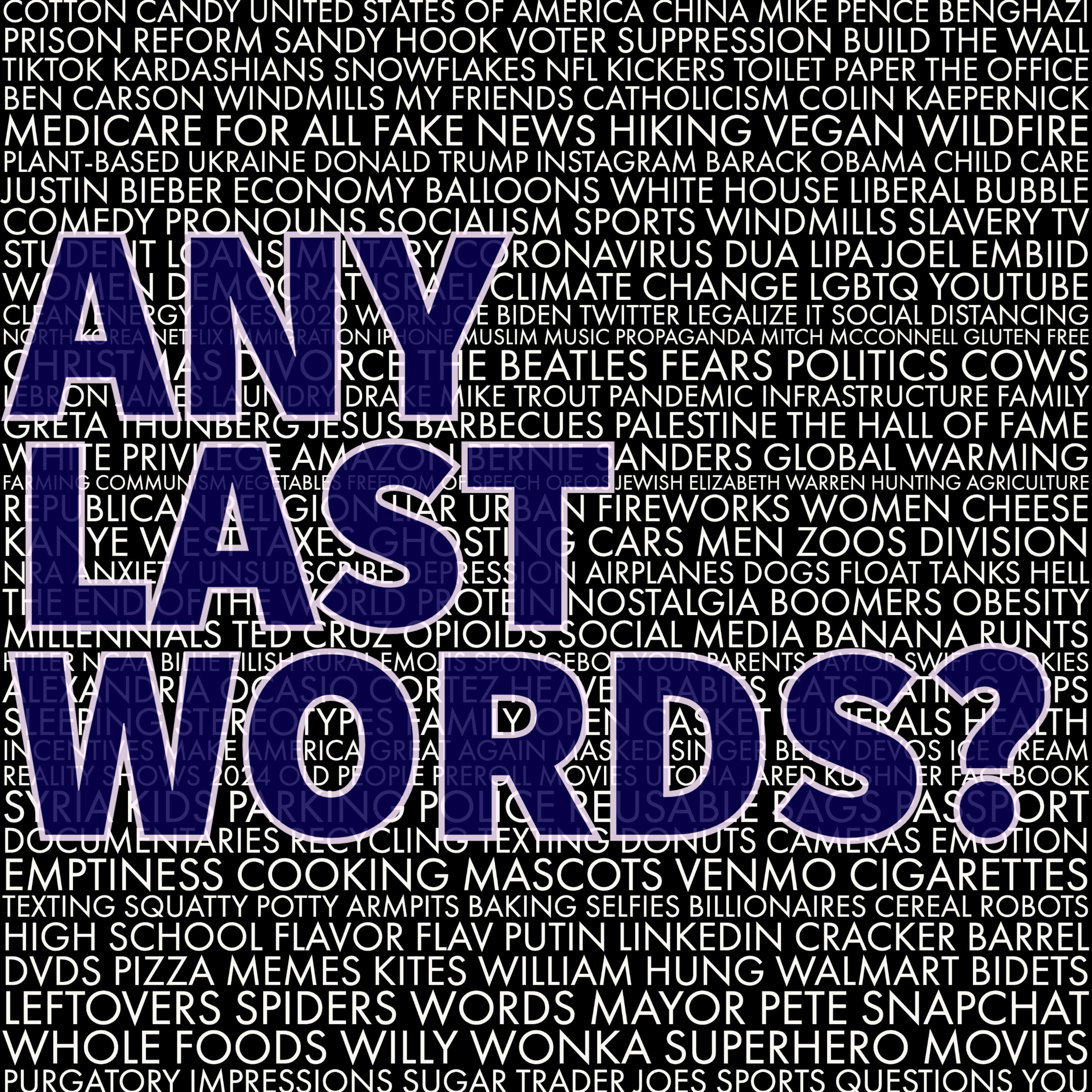 Any Last Words?
