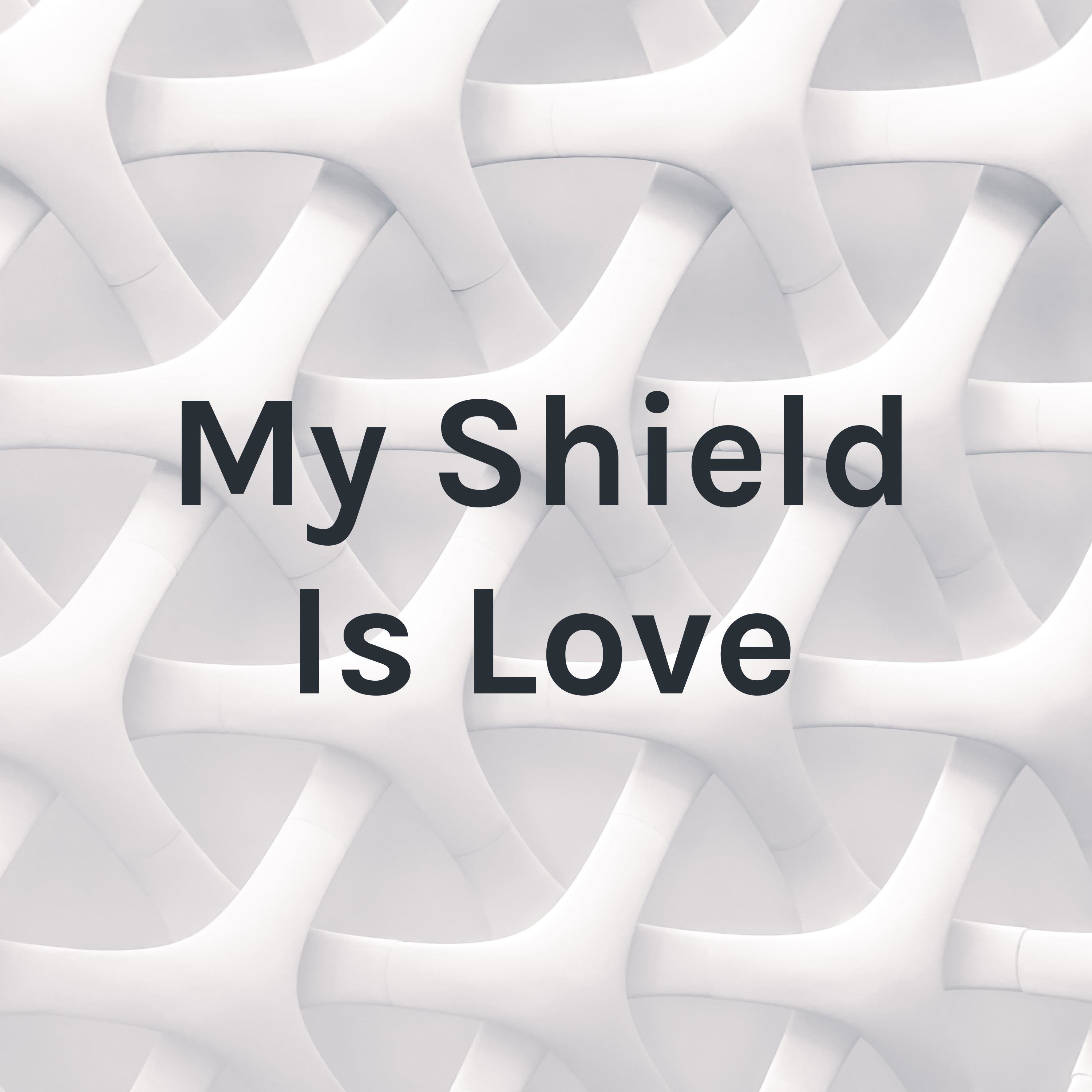 My Shield is Love