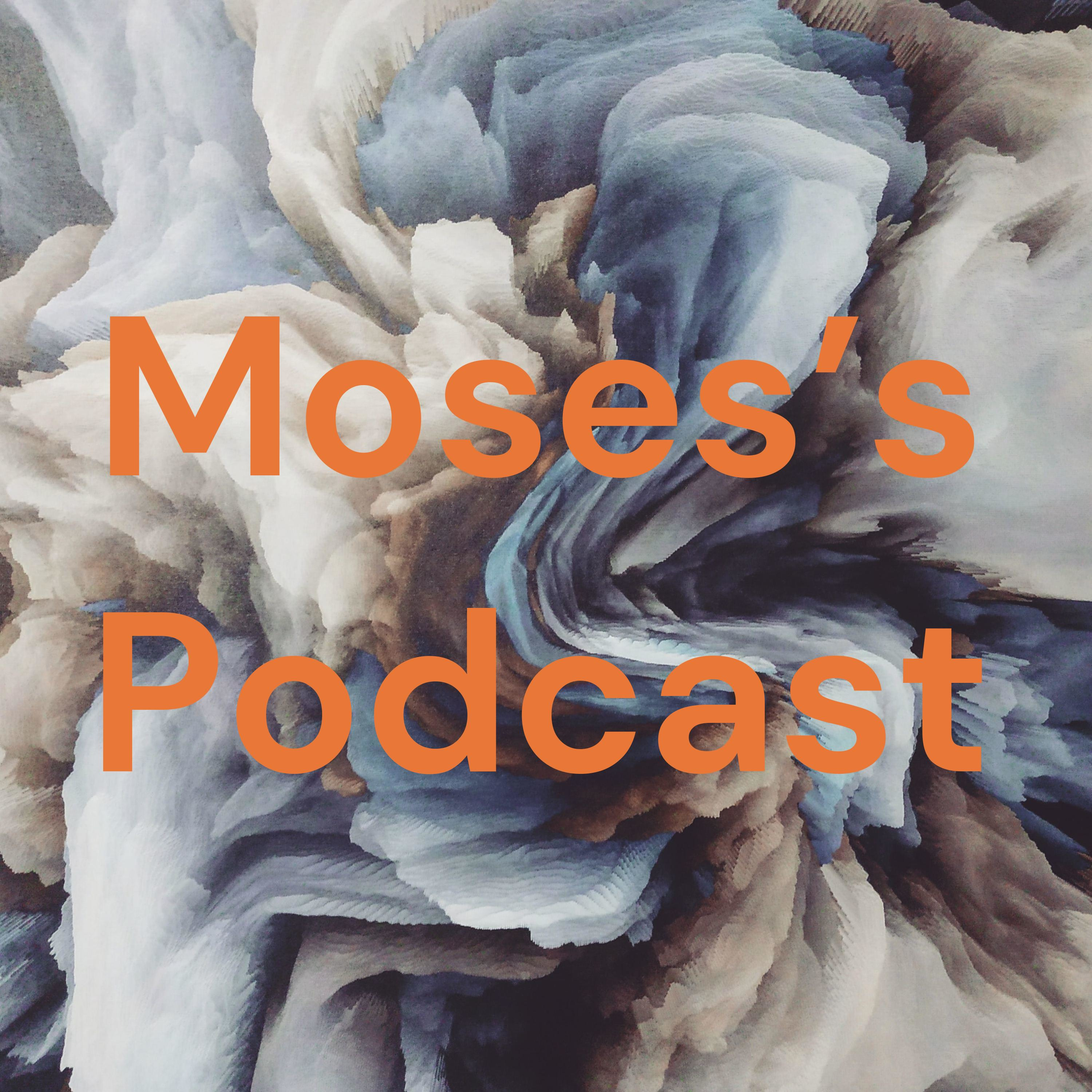 Moses's Podcast