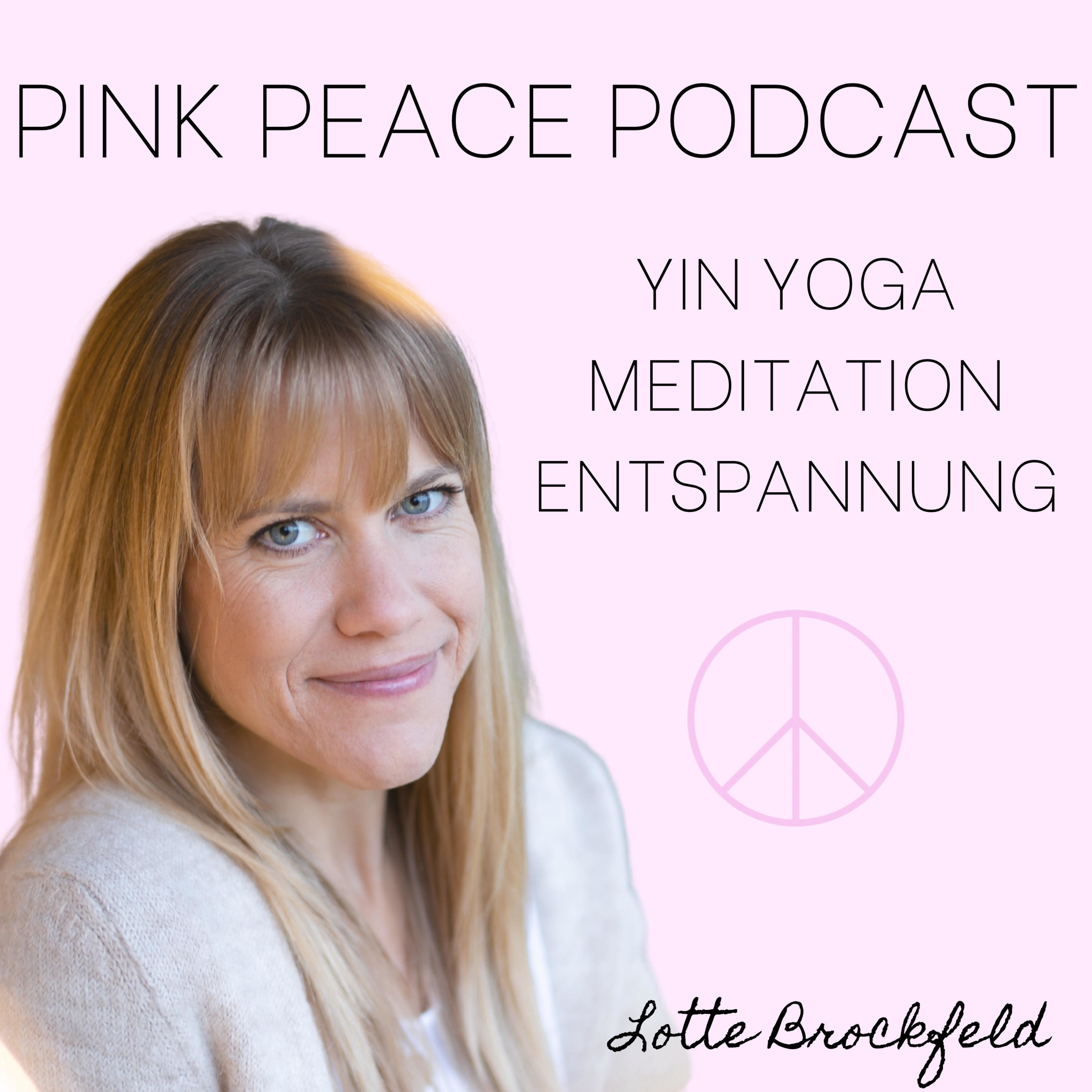 Pink Peace Podcast - Yin Yoga, Meditation und Entspannung mit Lotte Brockfeld 