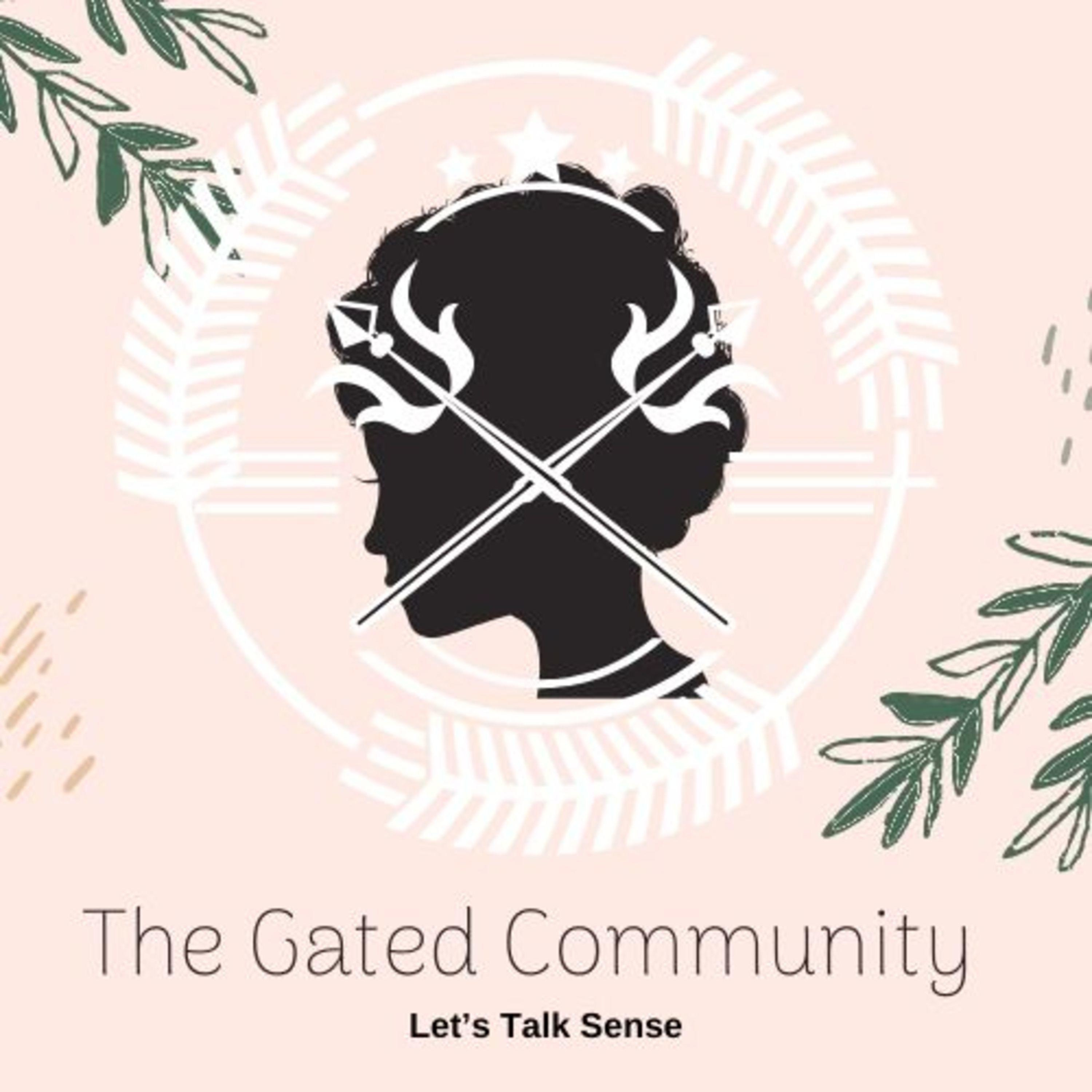 The Gated Community Podcast | Let’s Talk Sense