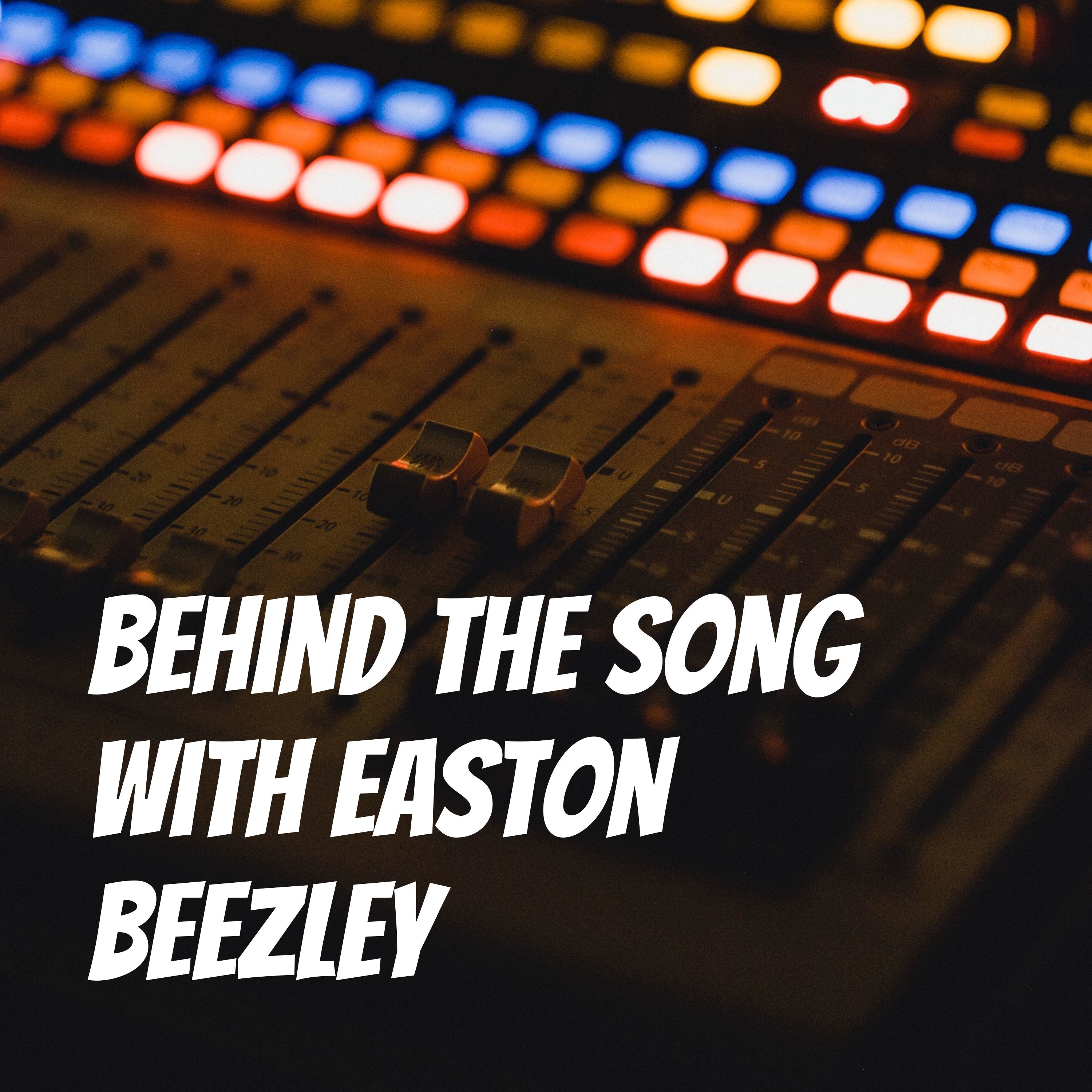 Behind the Song with Easton Beezley