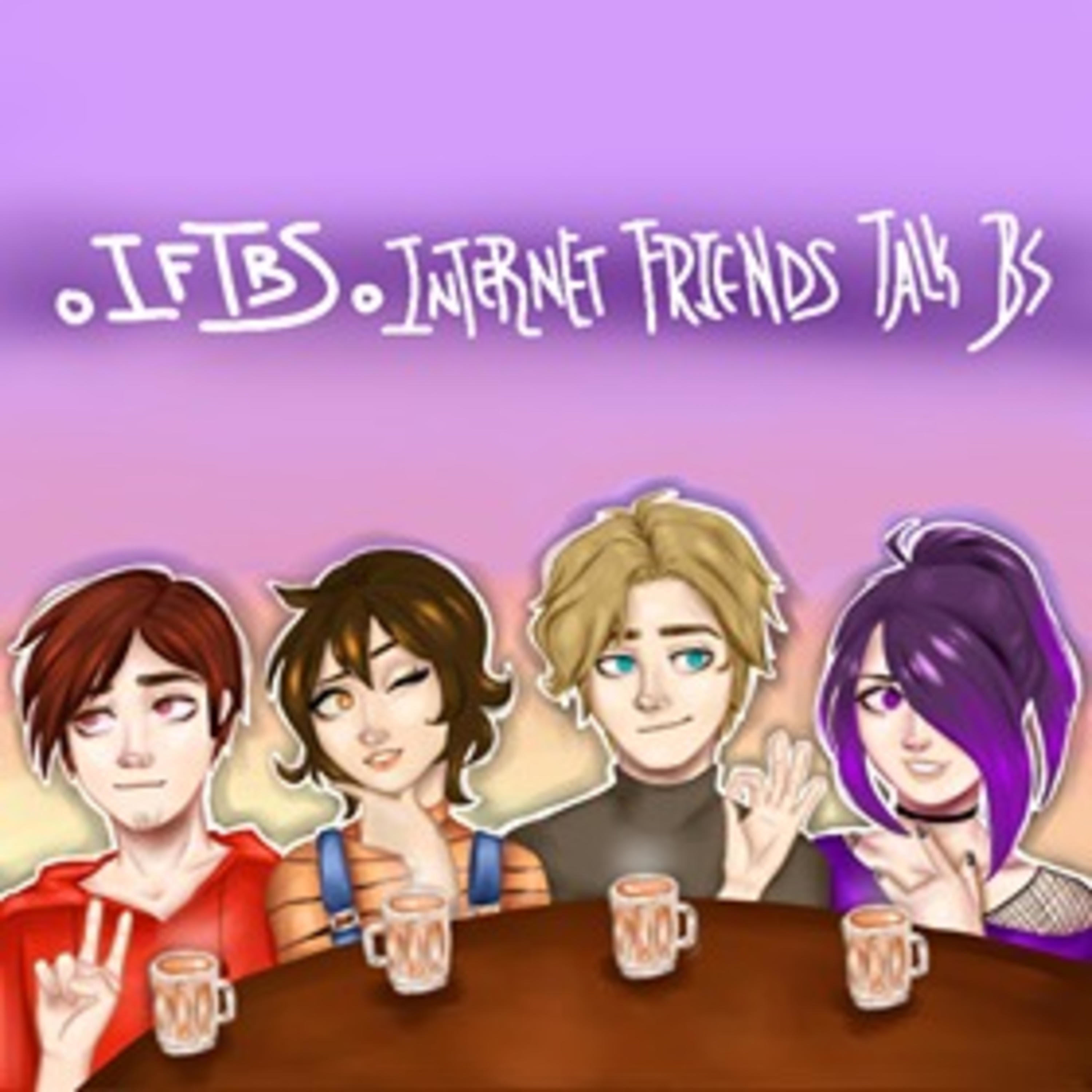 Internet Friends Talk BS