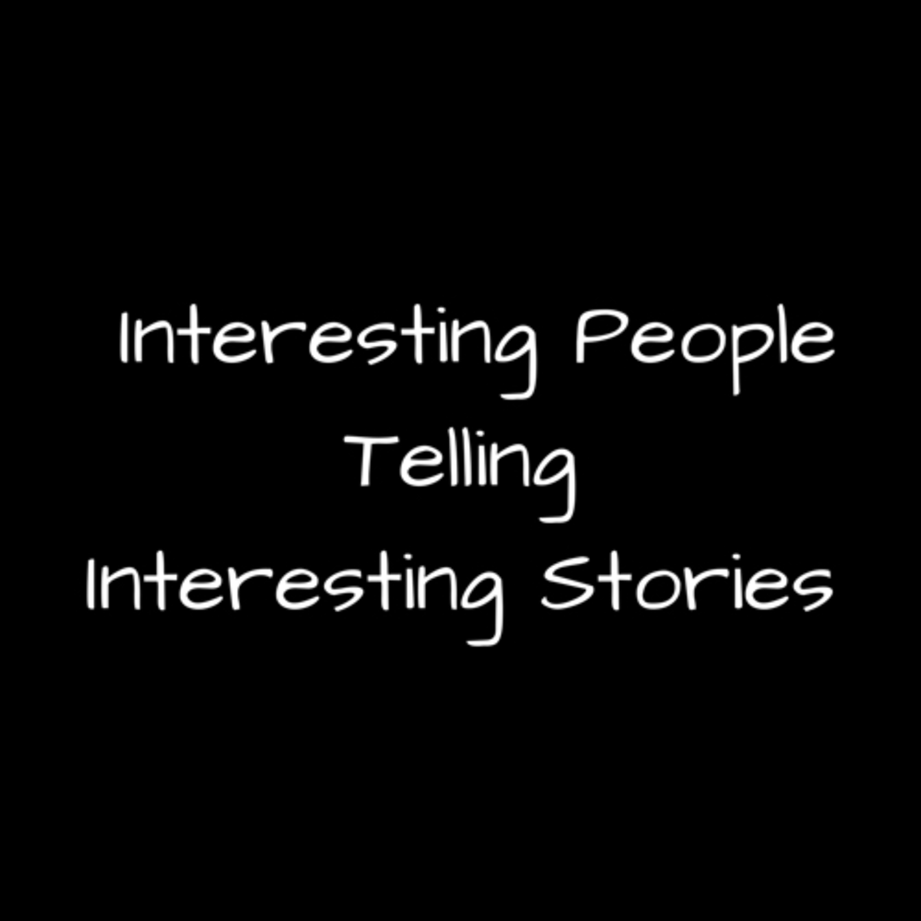 Interesting People Telling Interesting Stories