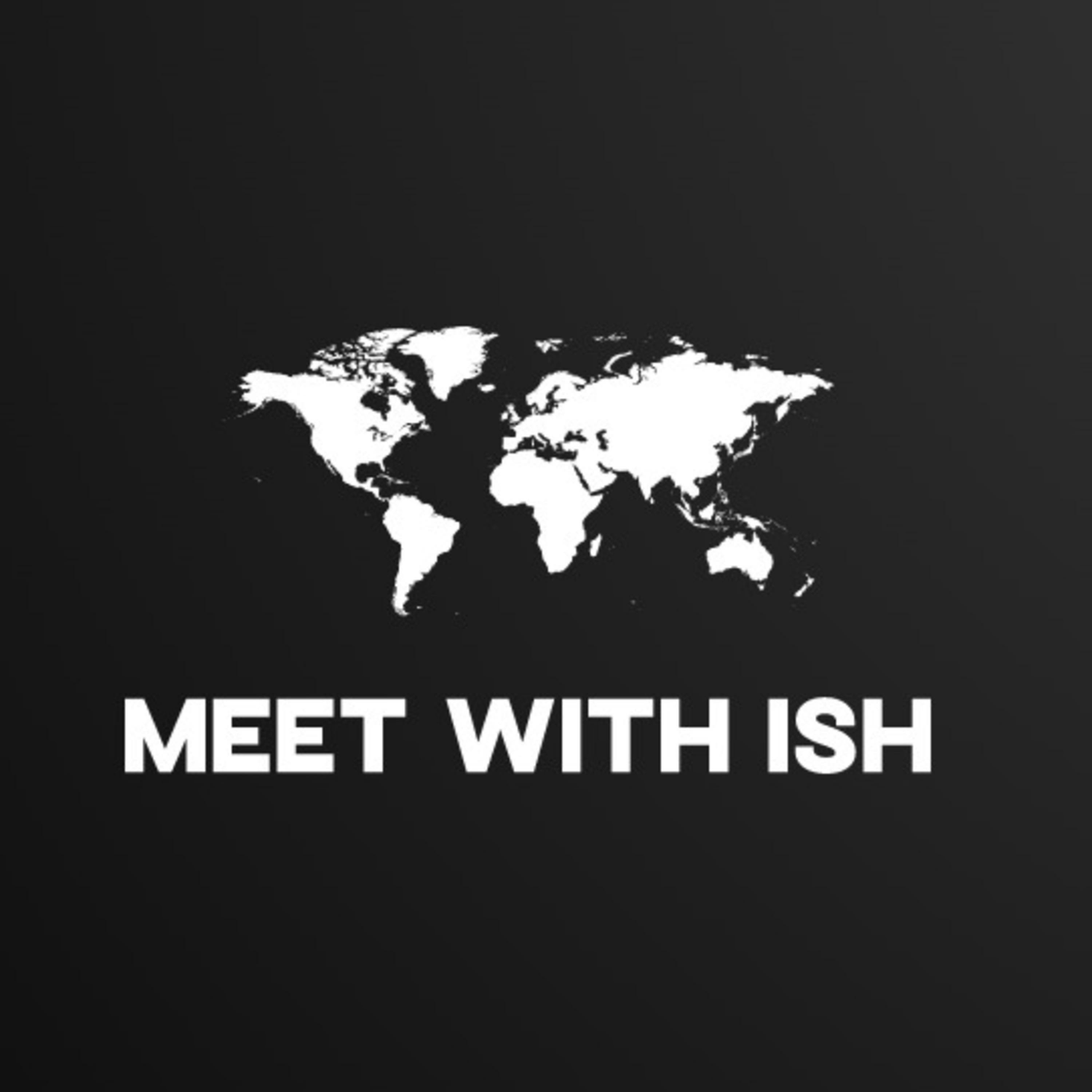 Meet with Ish Podcast
