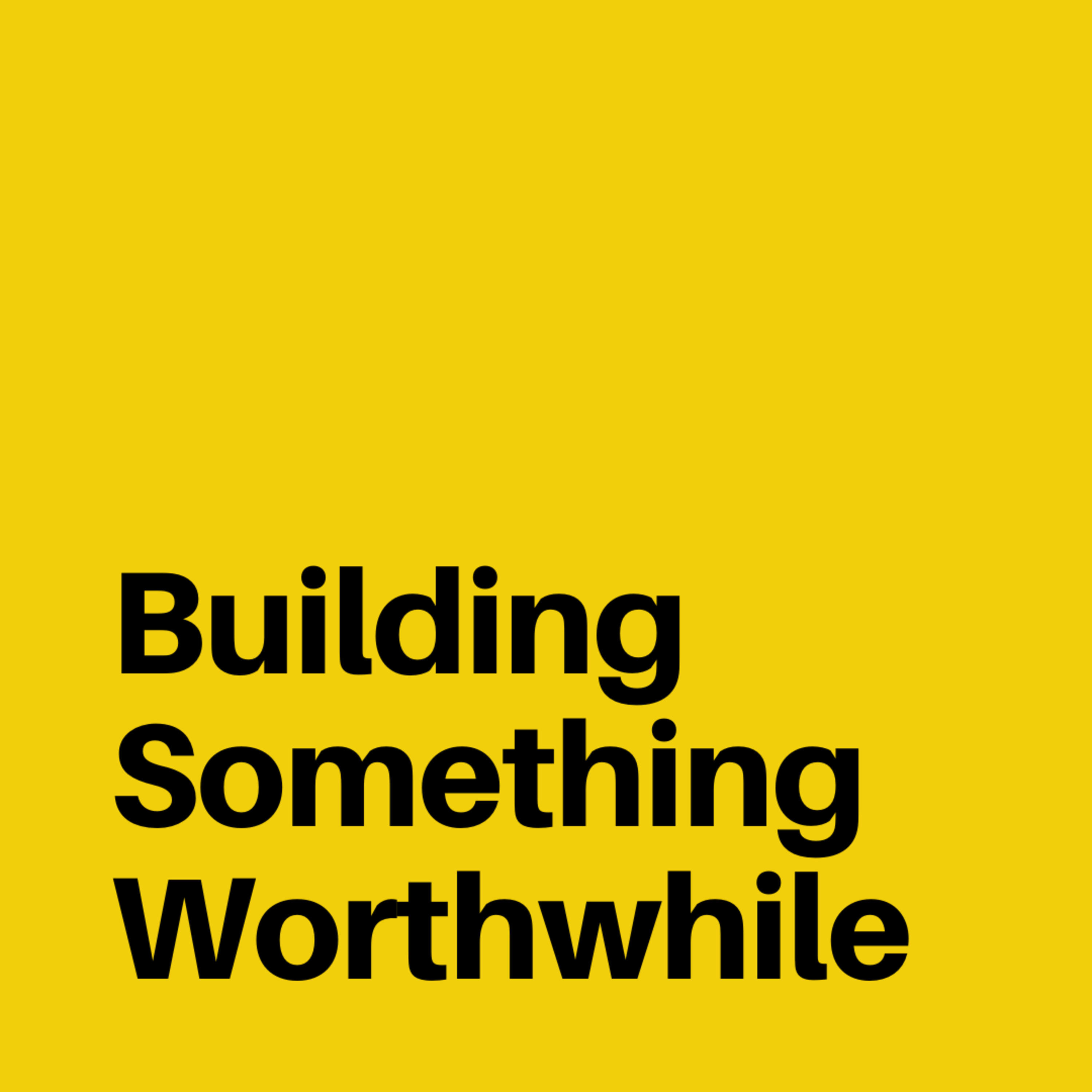 Building Something Worthwhile