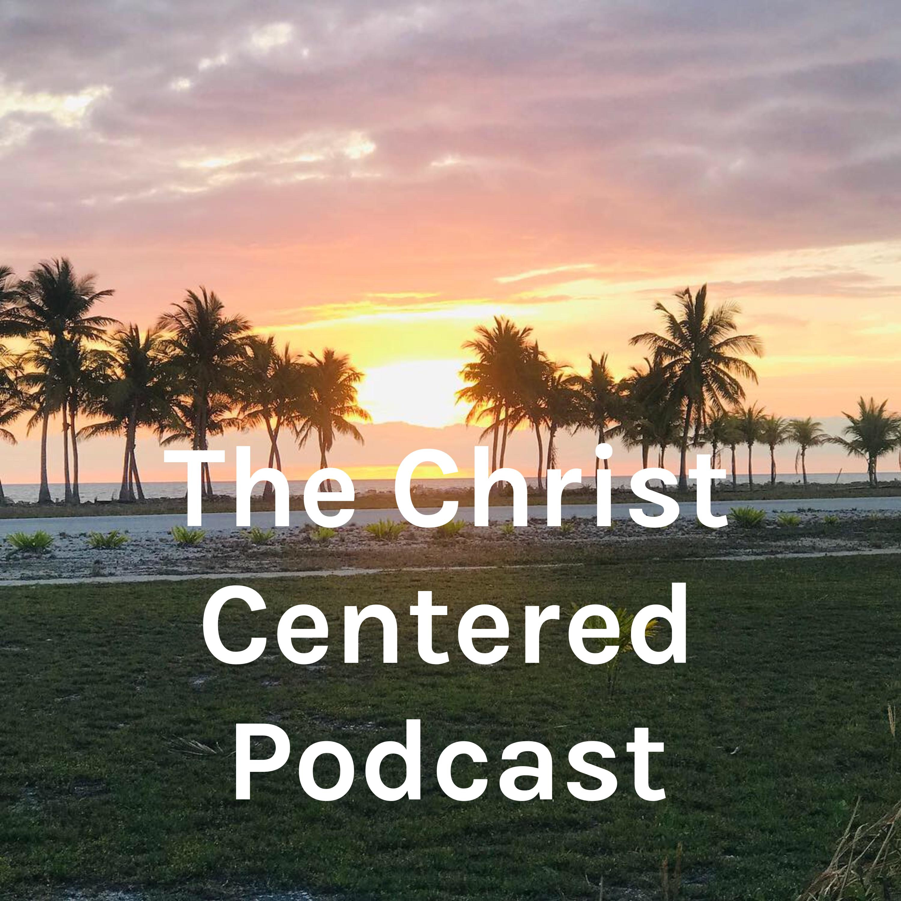 The Christ Centered Podcast