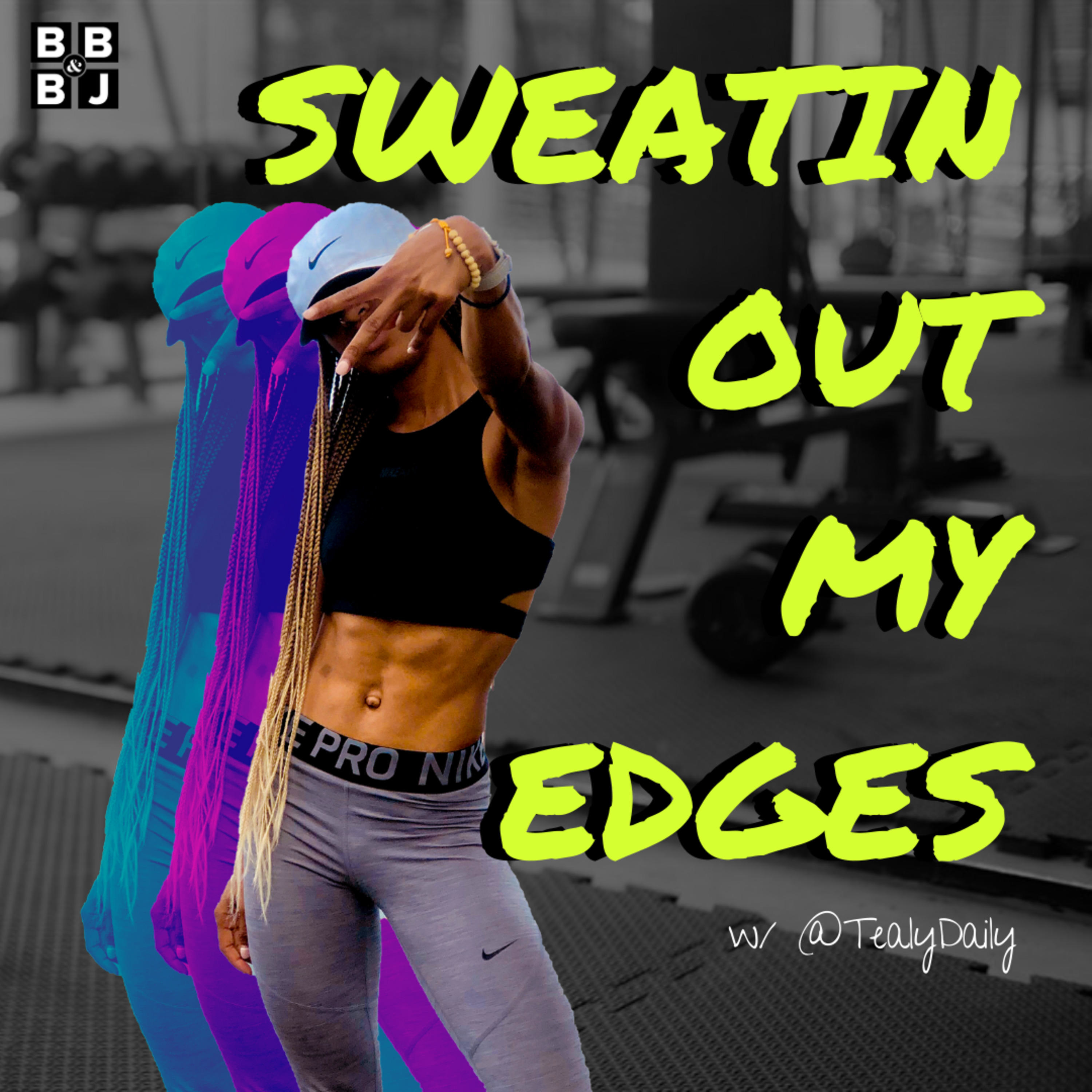 Sweatin Out My Edges