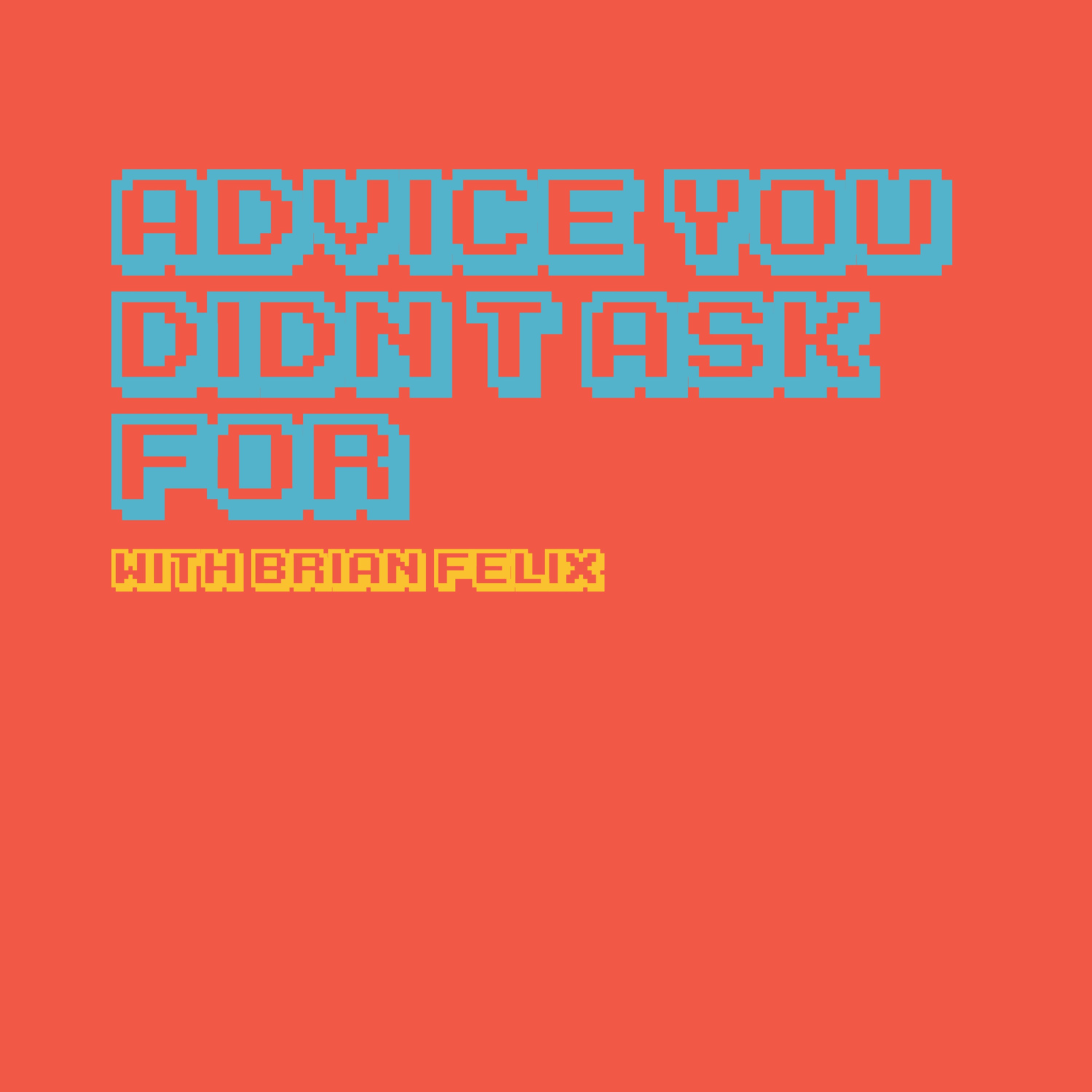 Advice You Didn’t Ask For