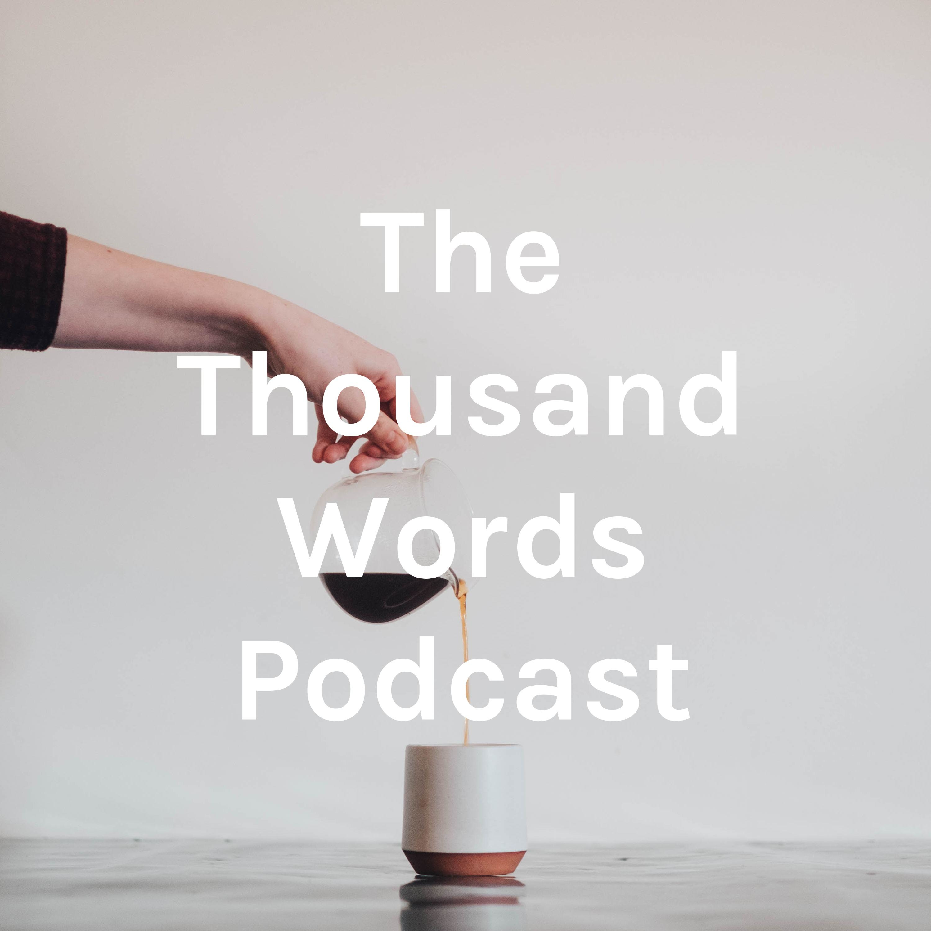 The Thousand Words Podcast