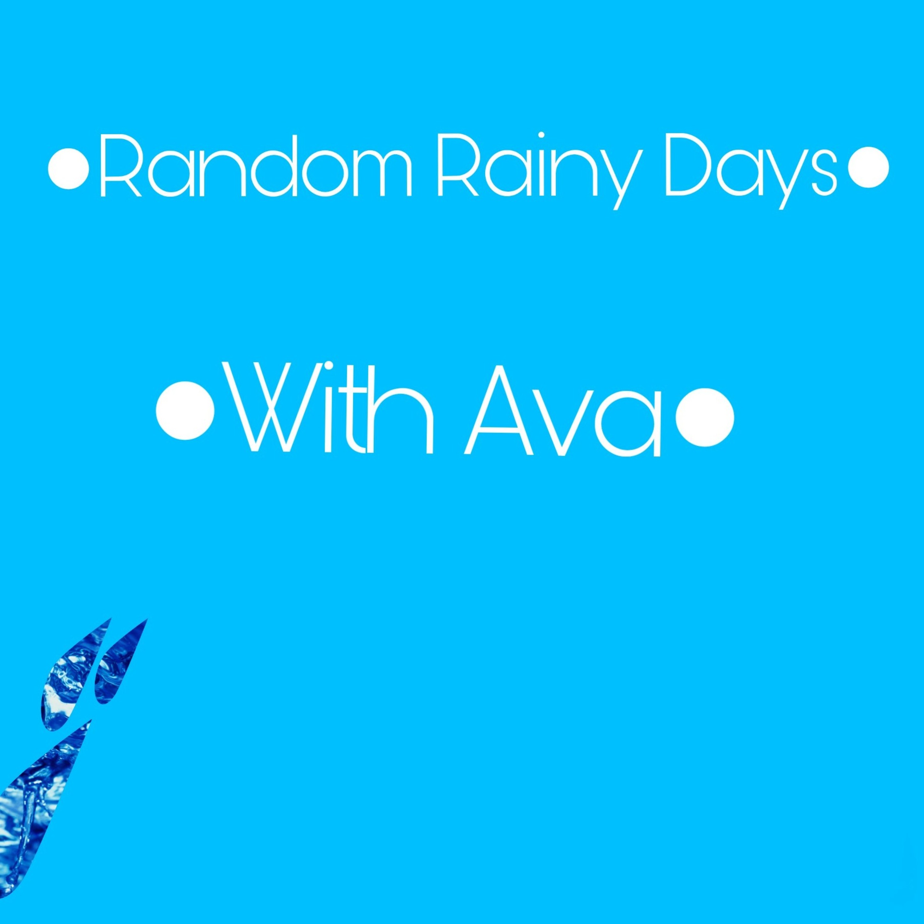 ●Random Rainy Days With Ava●