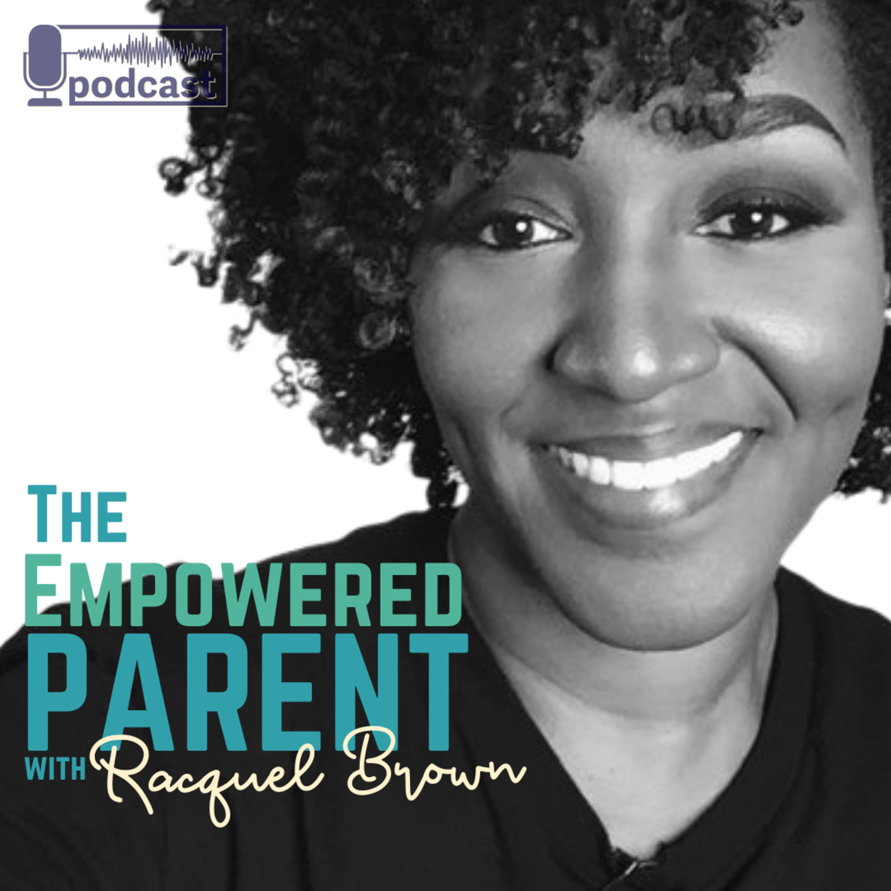 The Empowered Parent Podcast with Racquel Brown
