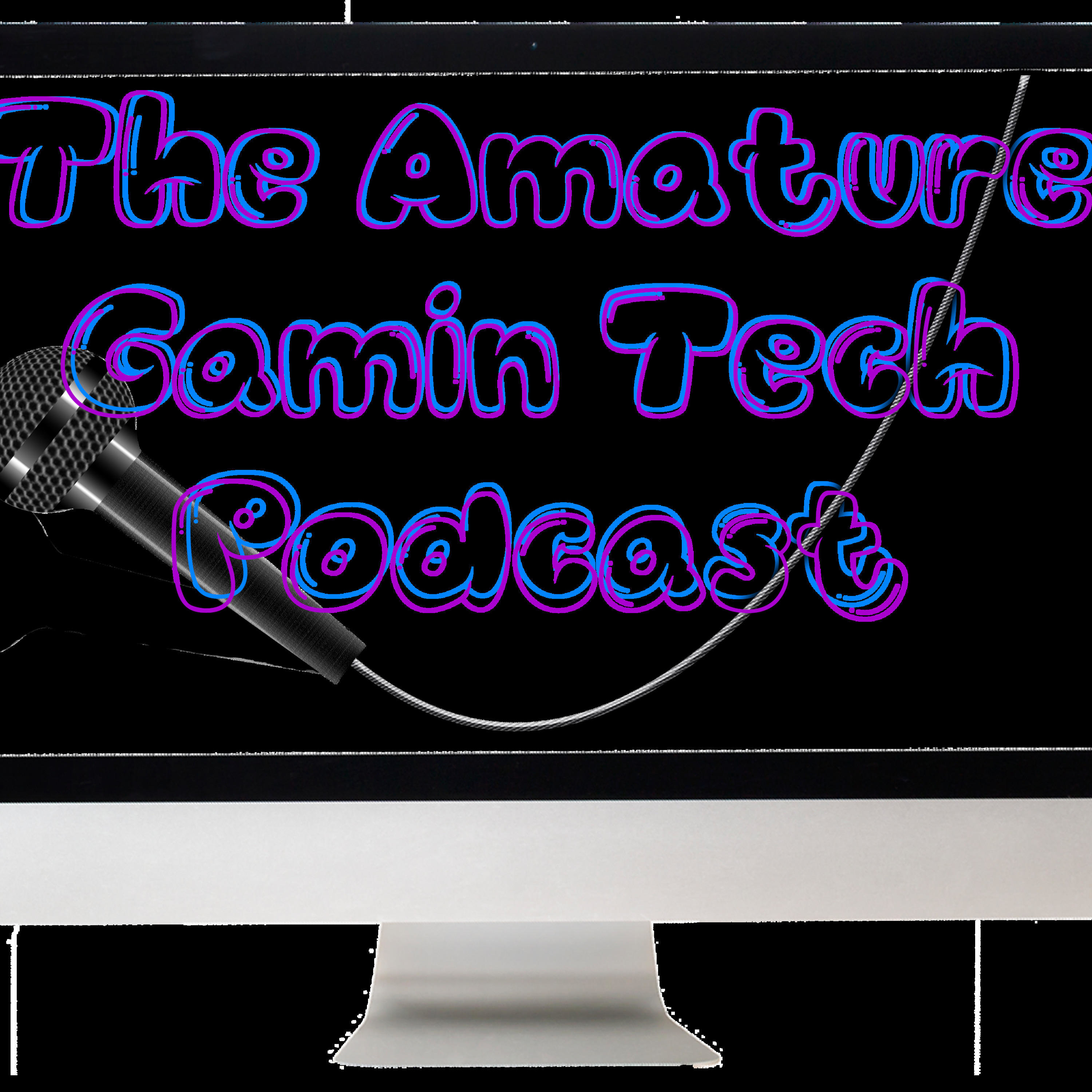The Amateur Gaming Tech Podcast
