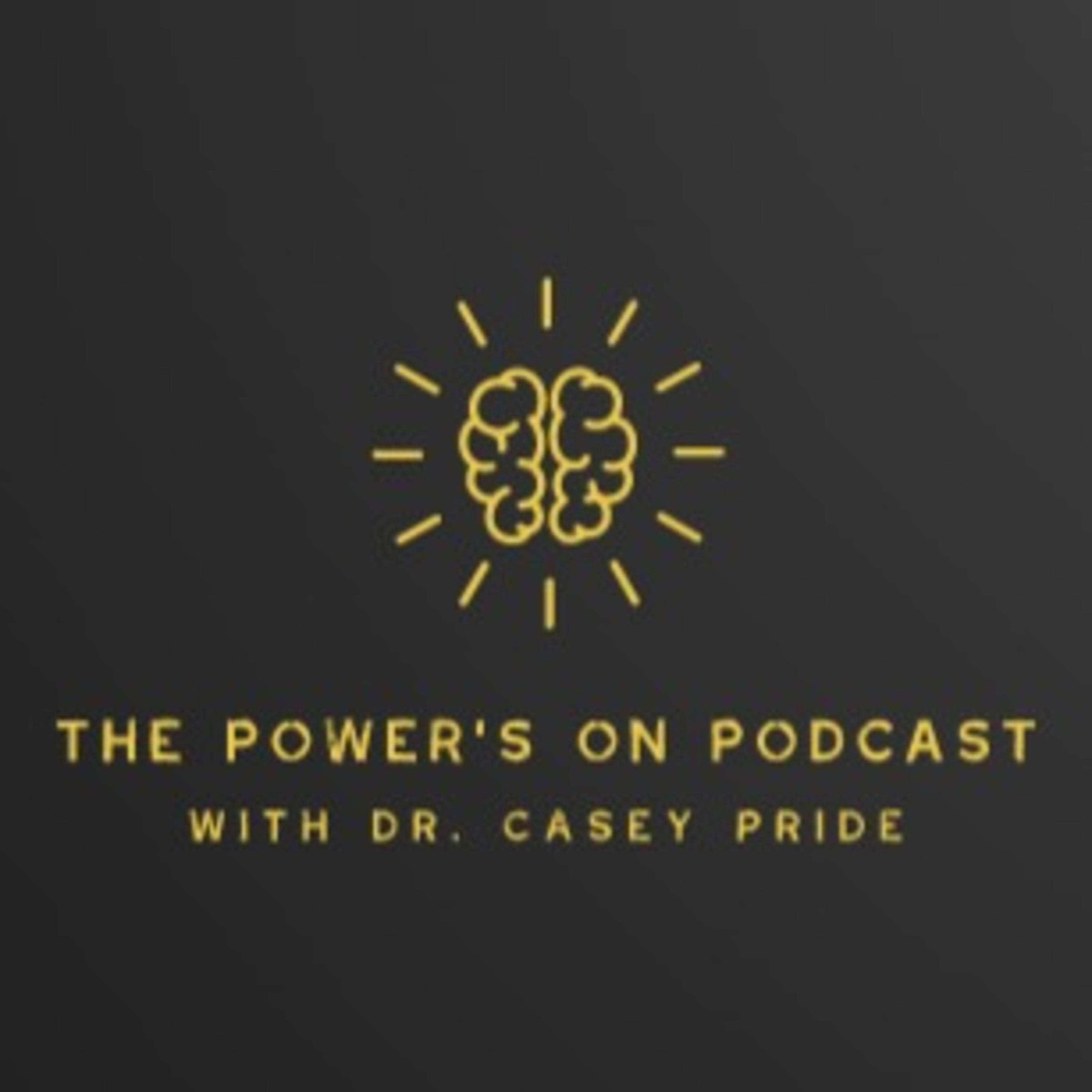 The Power’s On Podcast with Dr. Casey Pride
