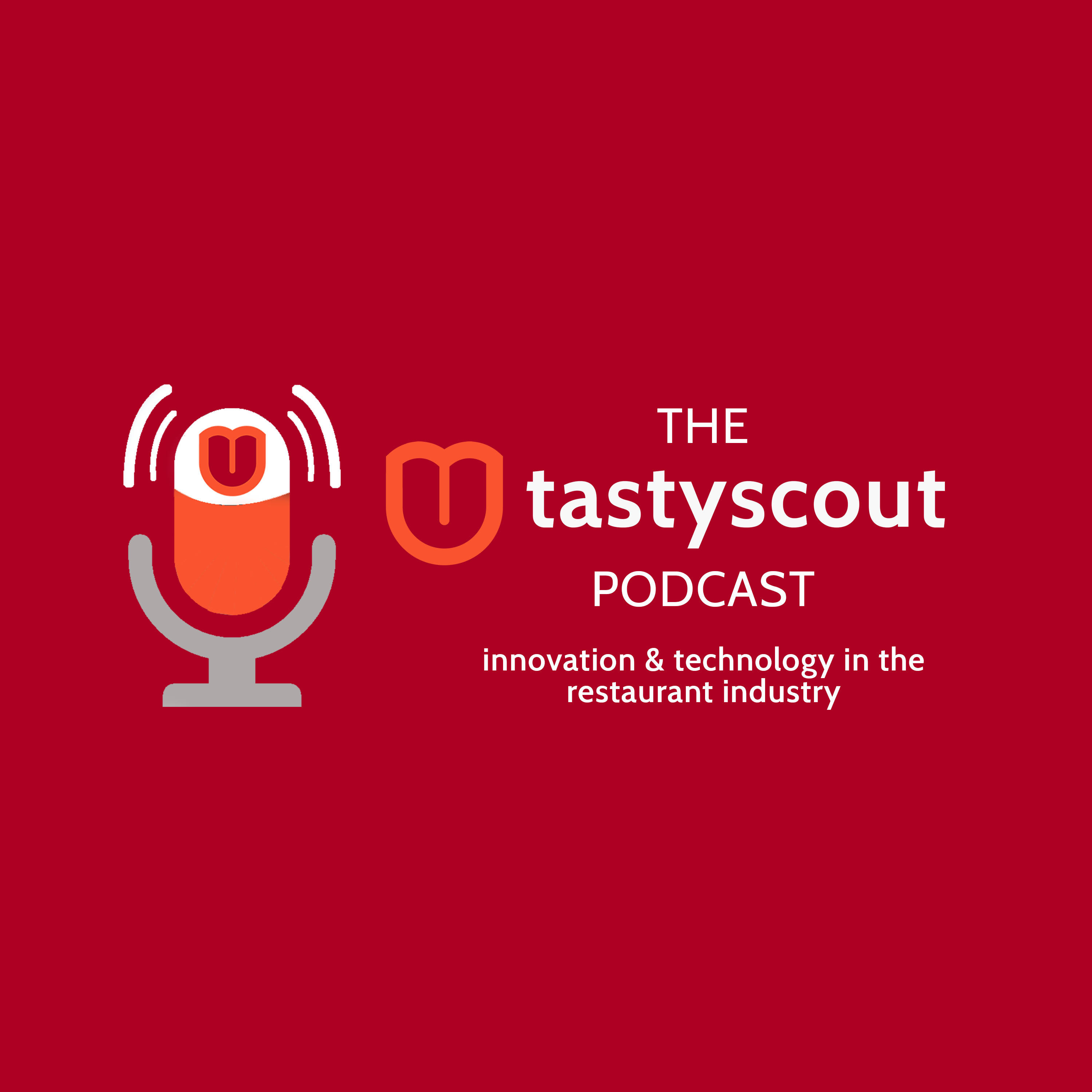 The Tastyscout Podcast - Innovation & Technology in the Restaurant Industry