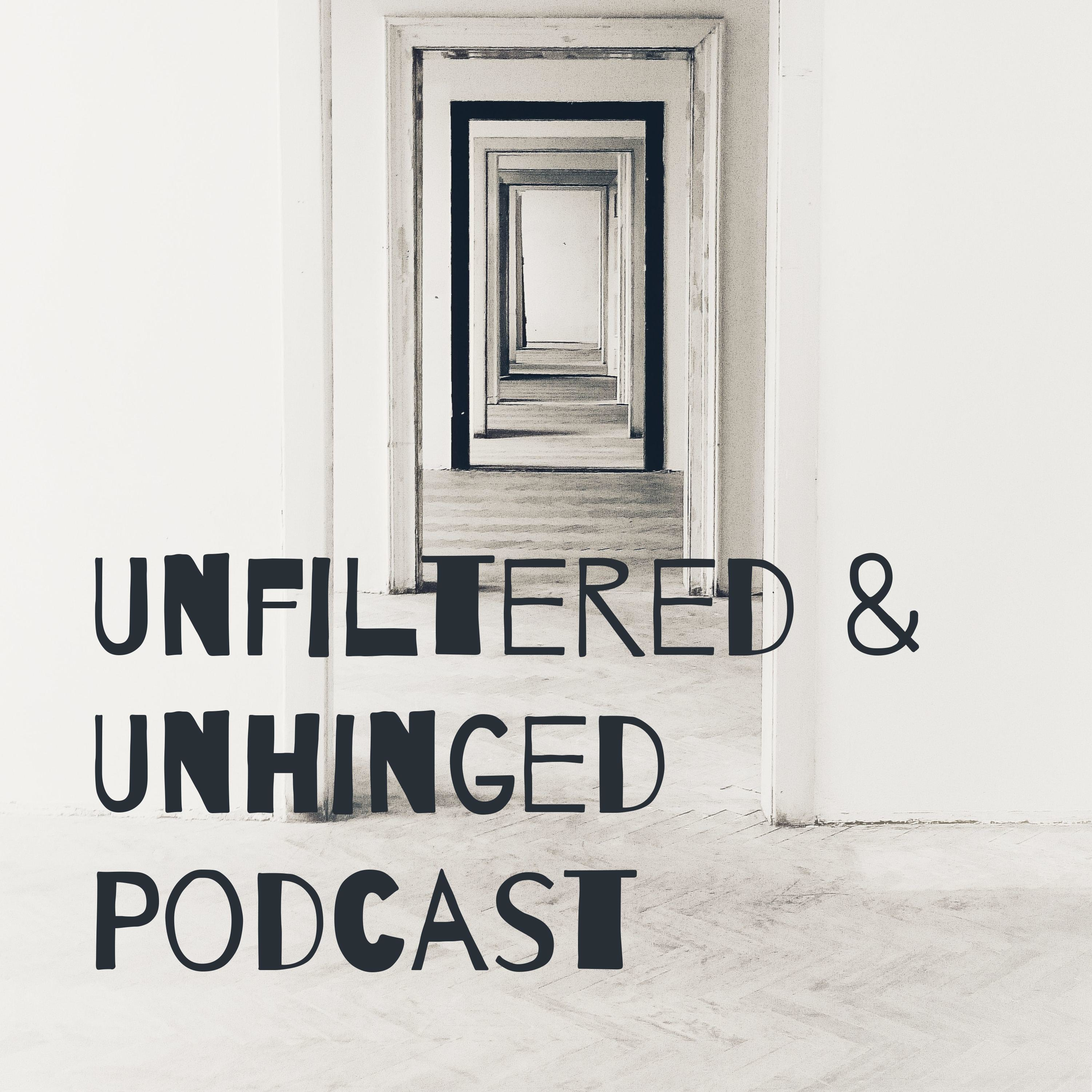 Unfiltered & Unhinged Podcast