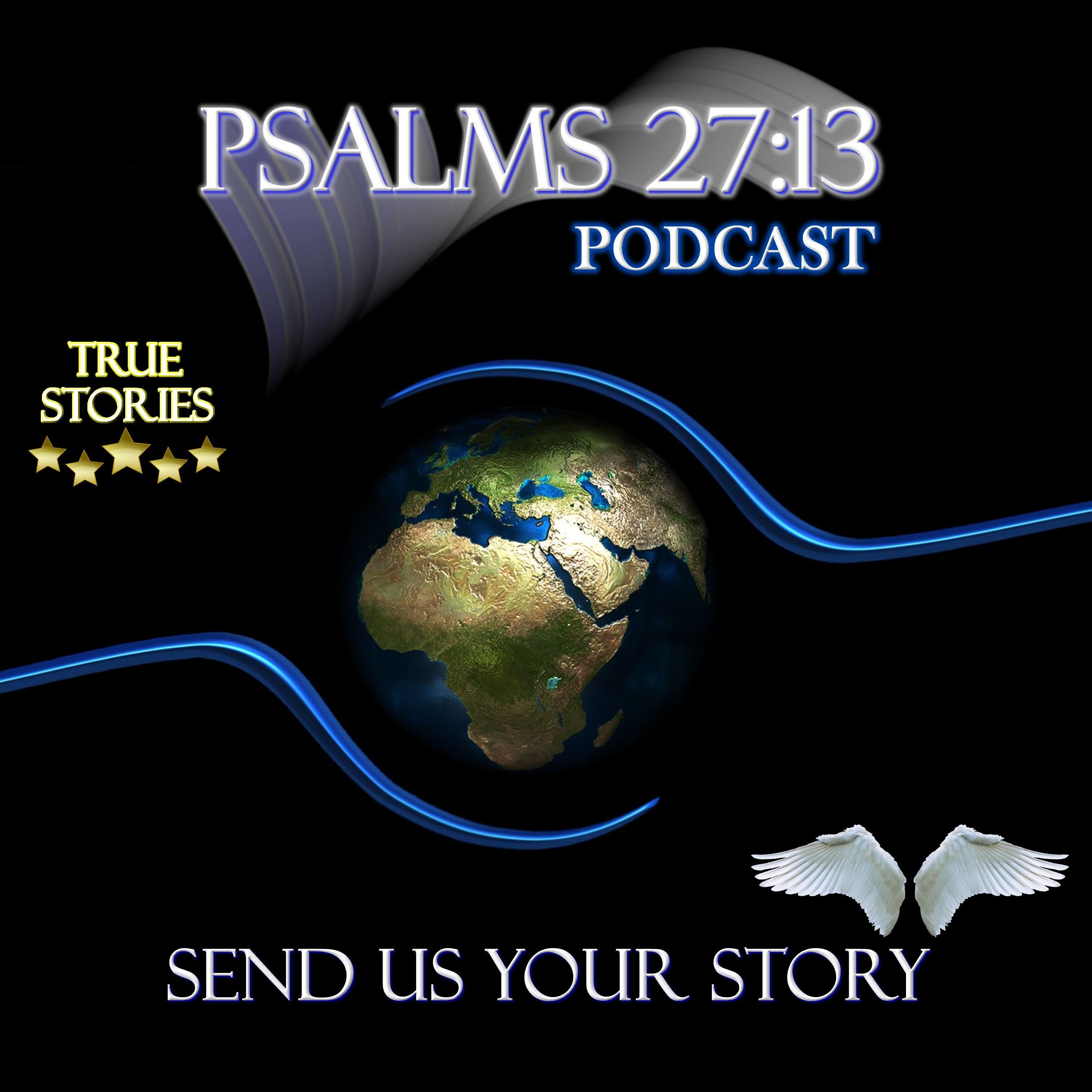 Psalms 27:13 Podcast. Real Stories, Real Miracles.