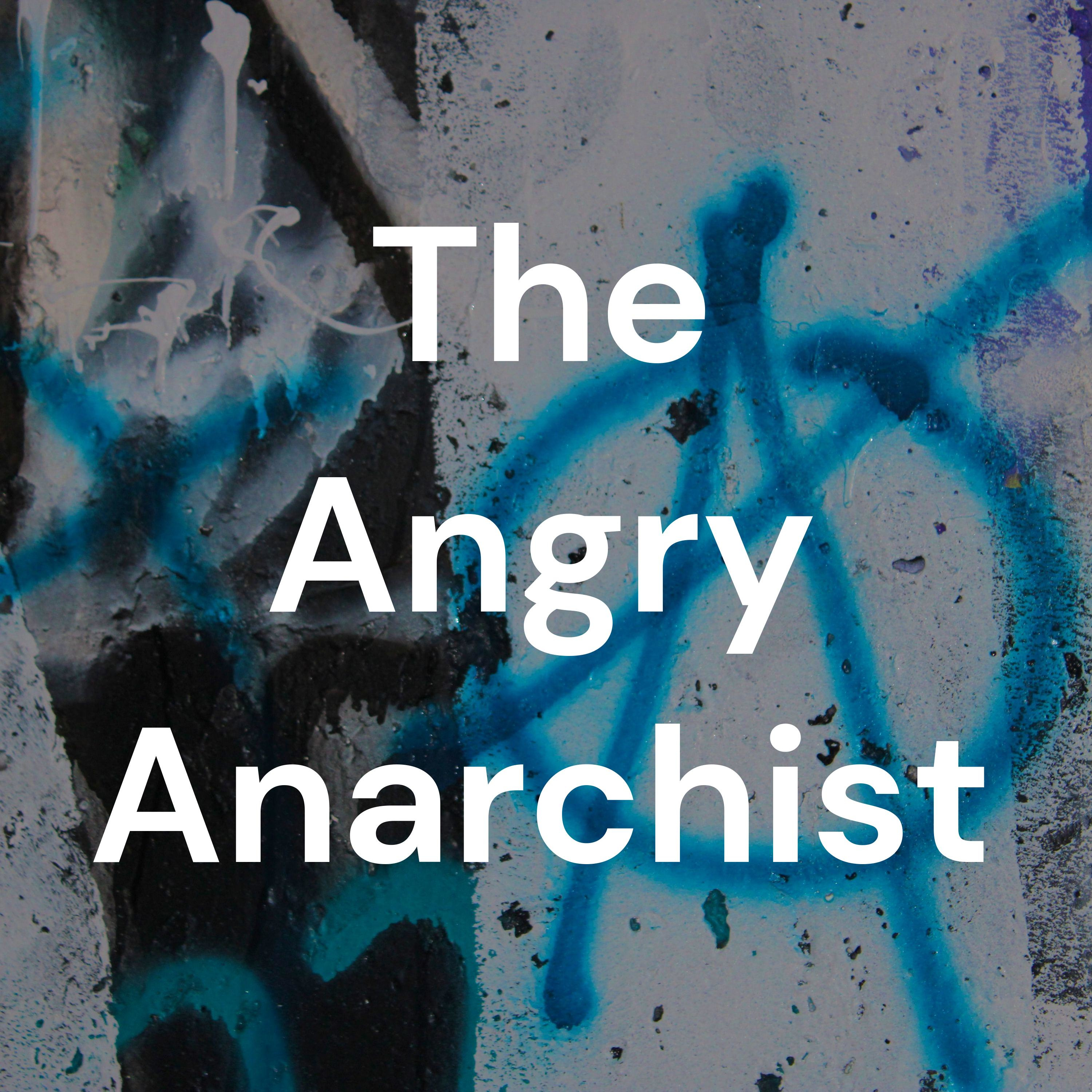 The Angry Anarchist