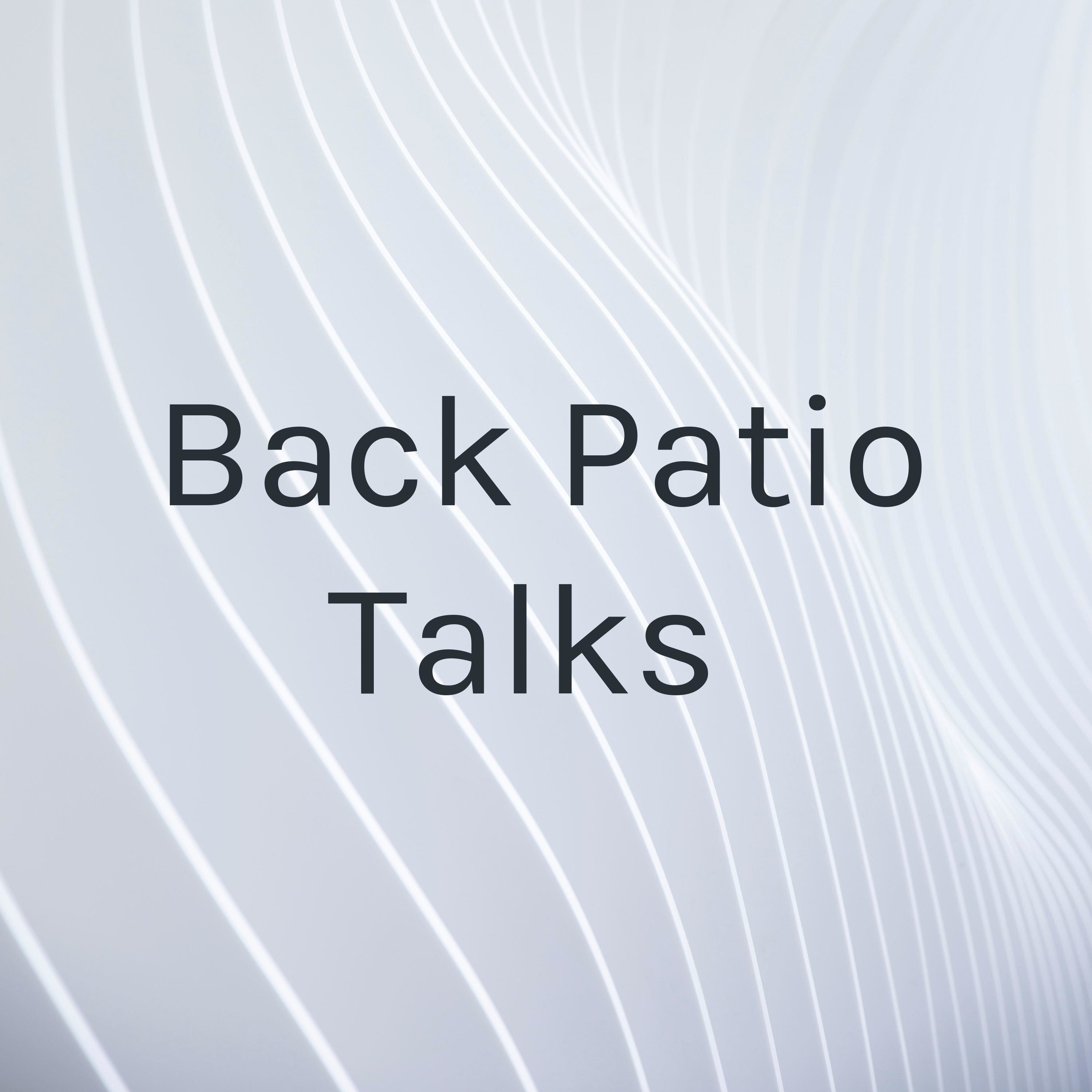 Back Patio Talks 
