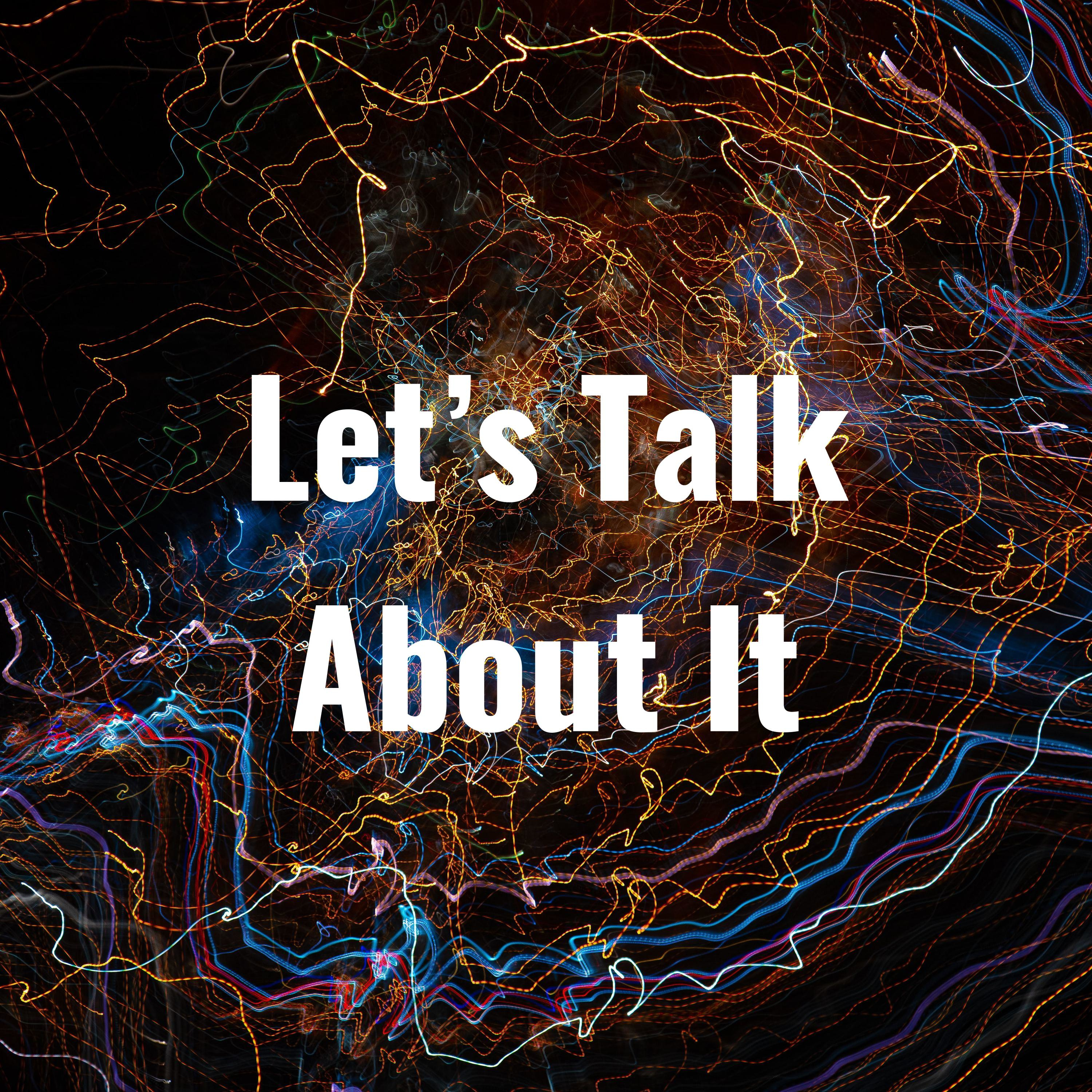 Let\'s Talk About It