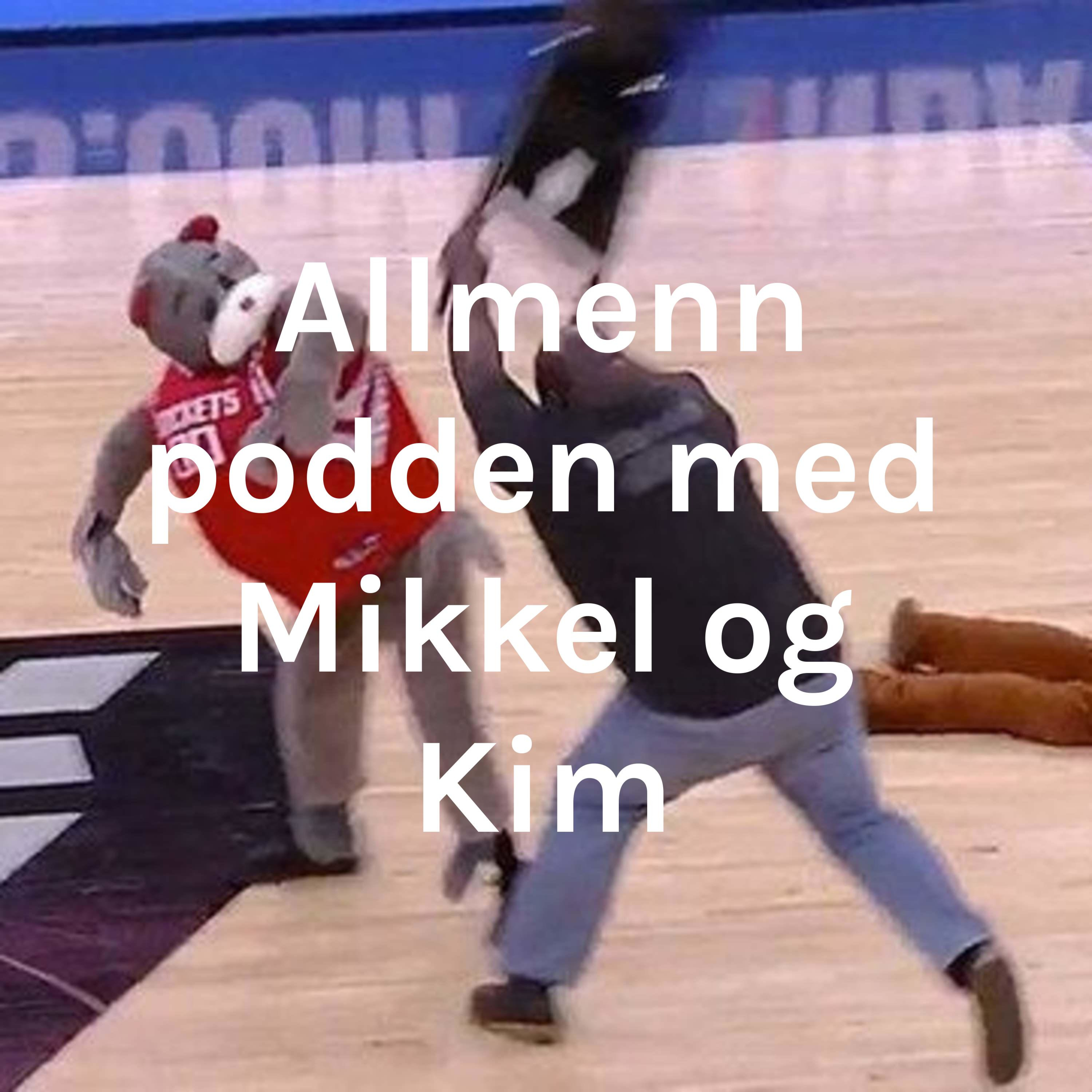 Allmenn podden med Mikkel og Kim