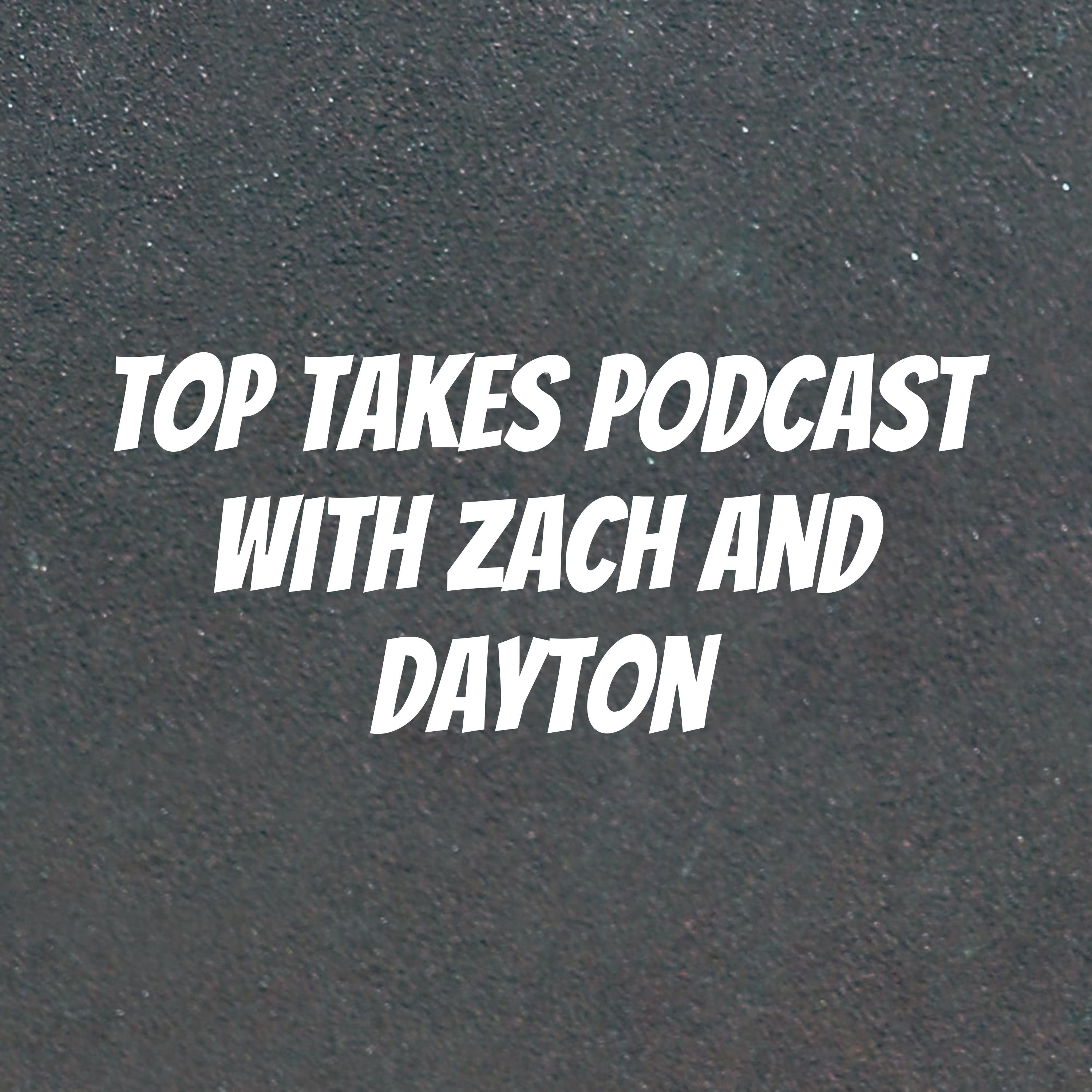Top Takes Podcast with Zach and Dayton