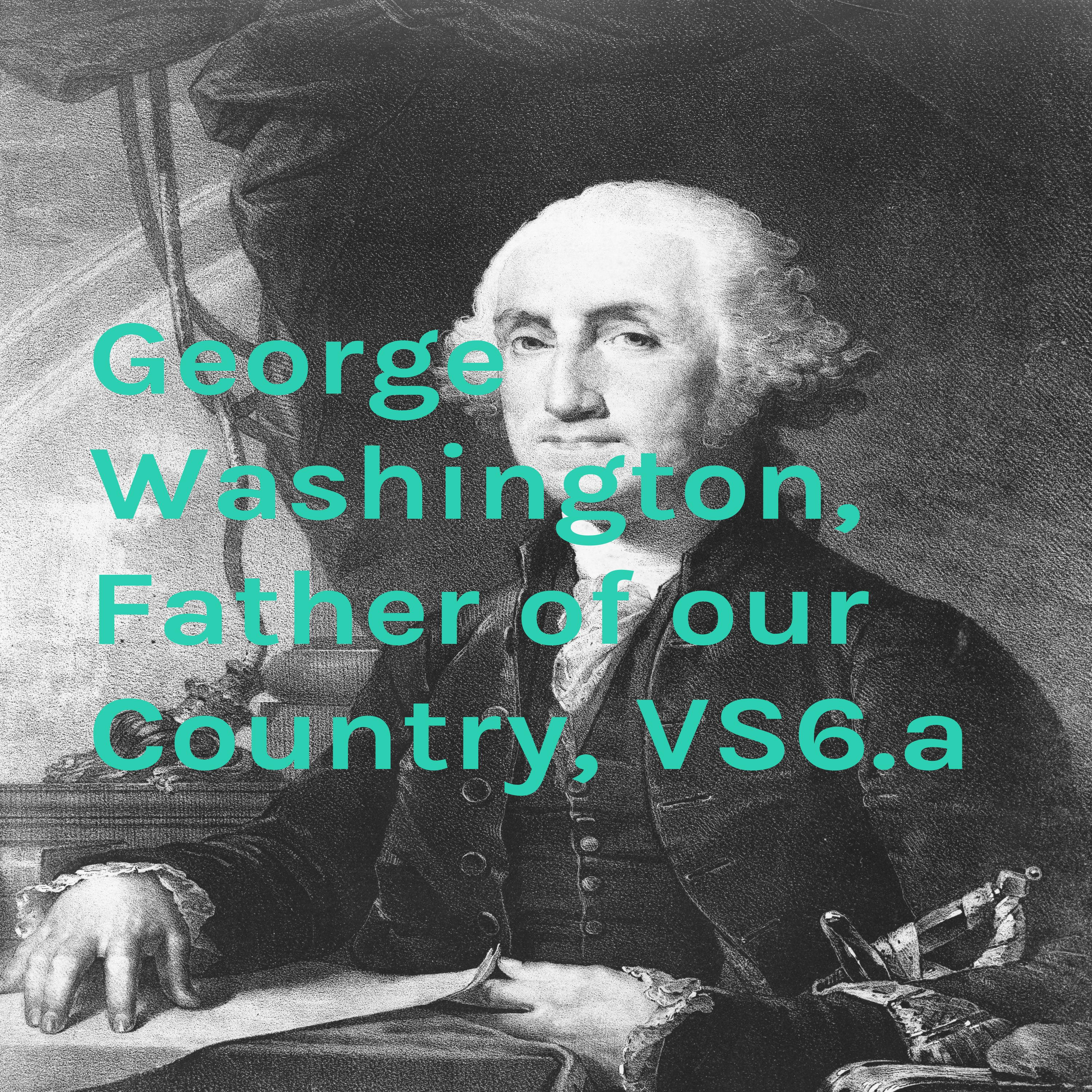 George Washington, Father of our Country, VS6.a