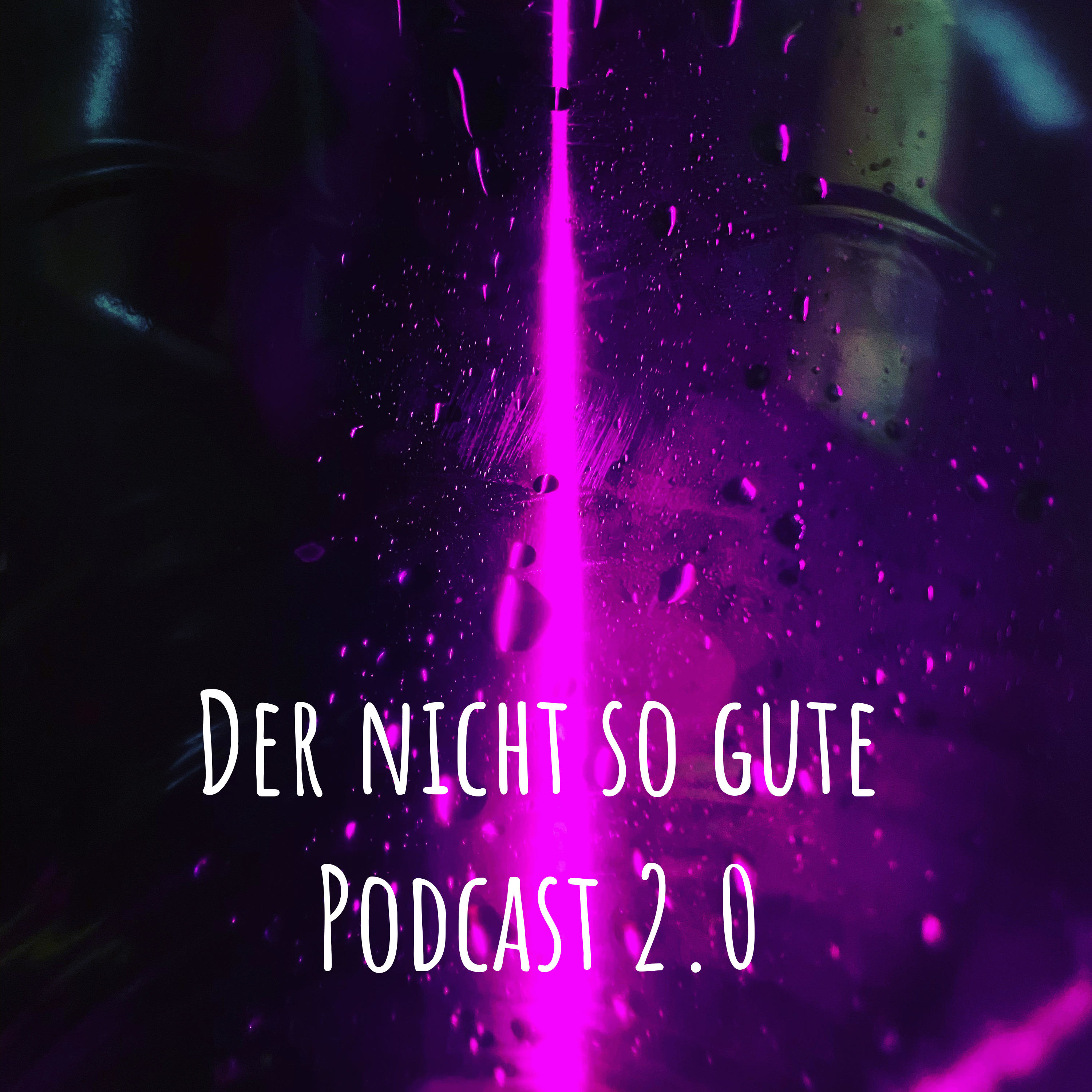 Der nicht so gute Podcast 2.0