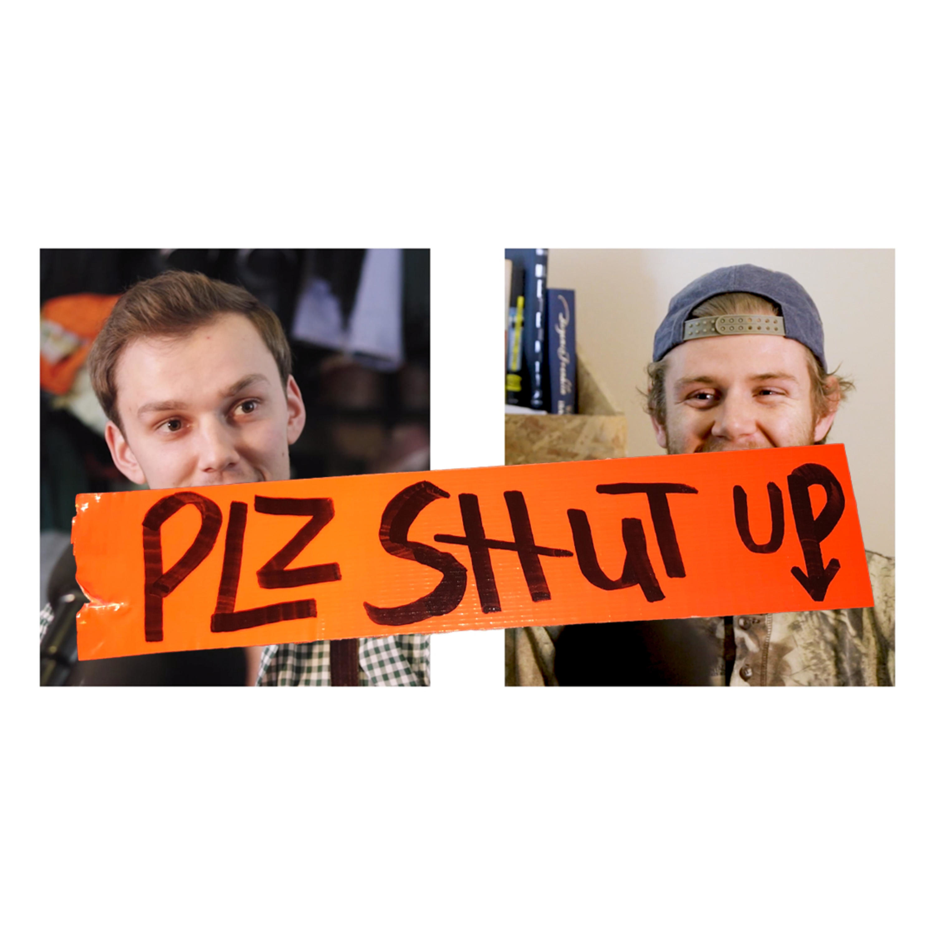 plz shut up