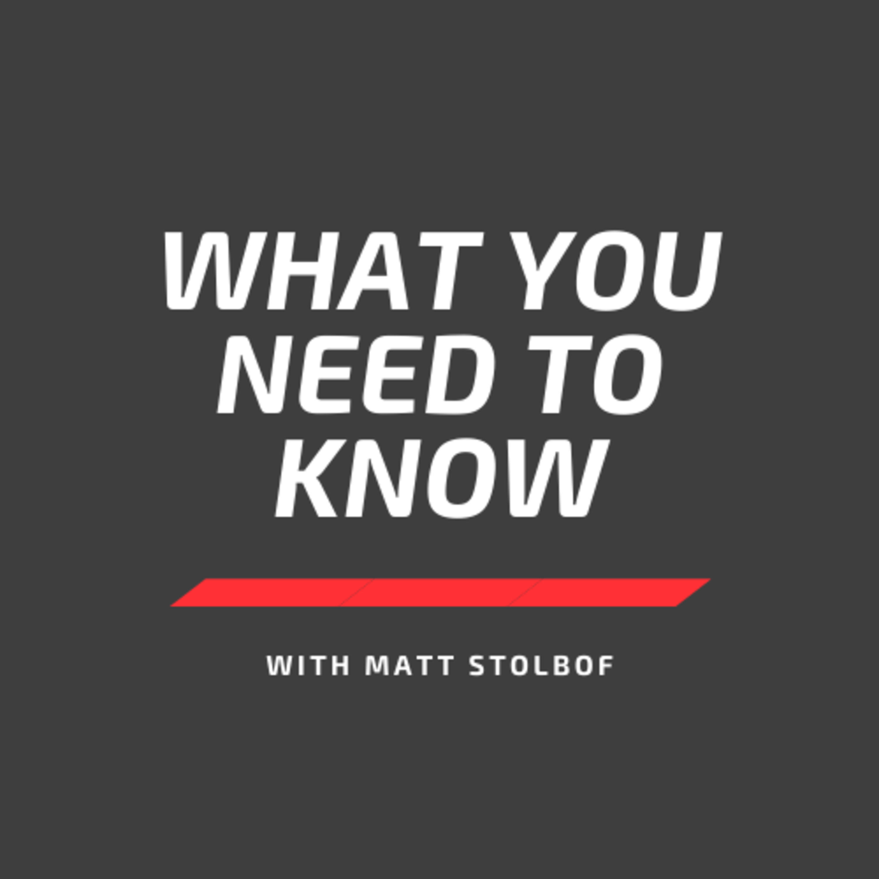 What You Need to Know with Matt Stolbof