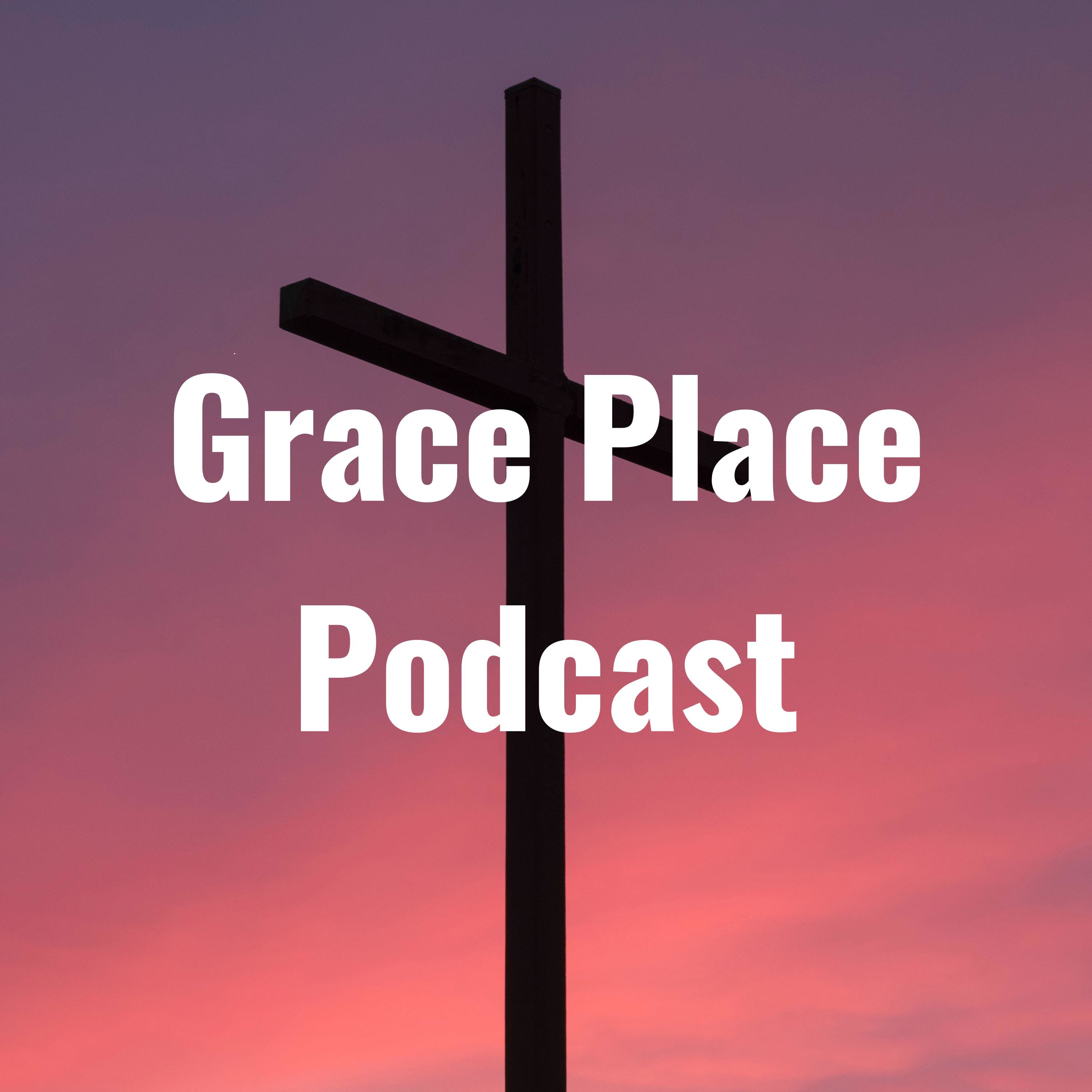 Grace Place Podcast