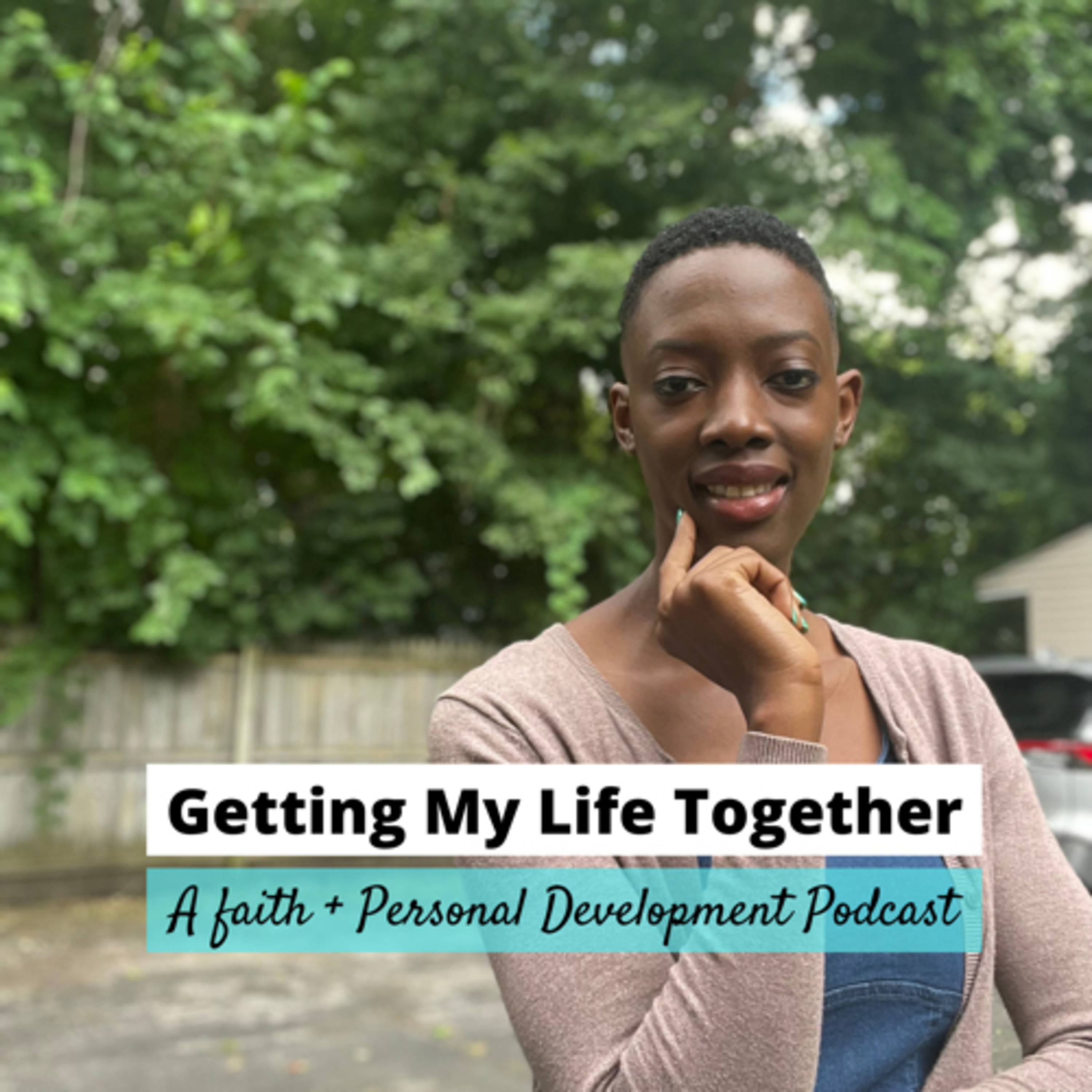 Getting My Life Together: A Faith + Personal Development Podcast 