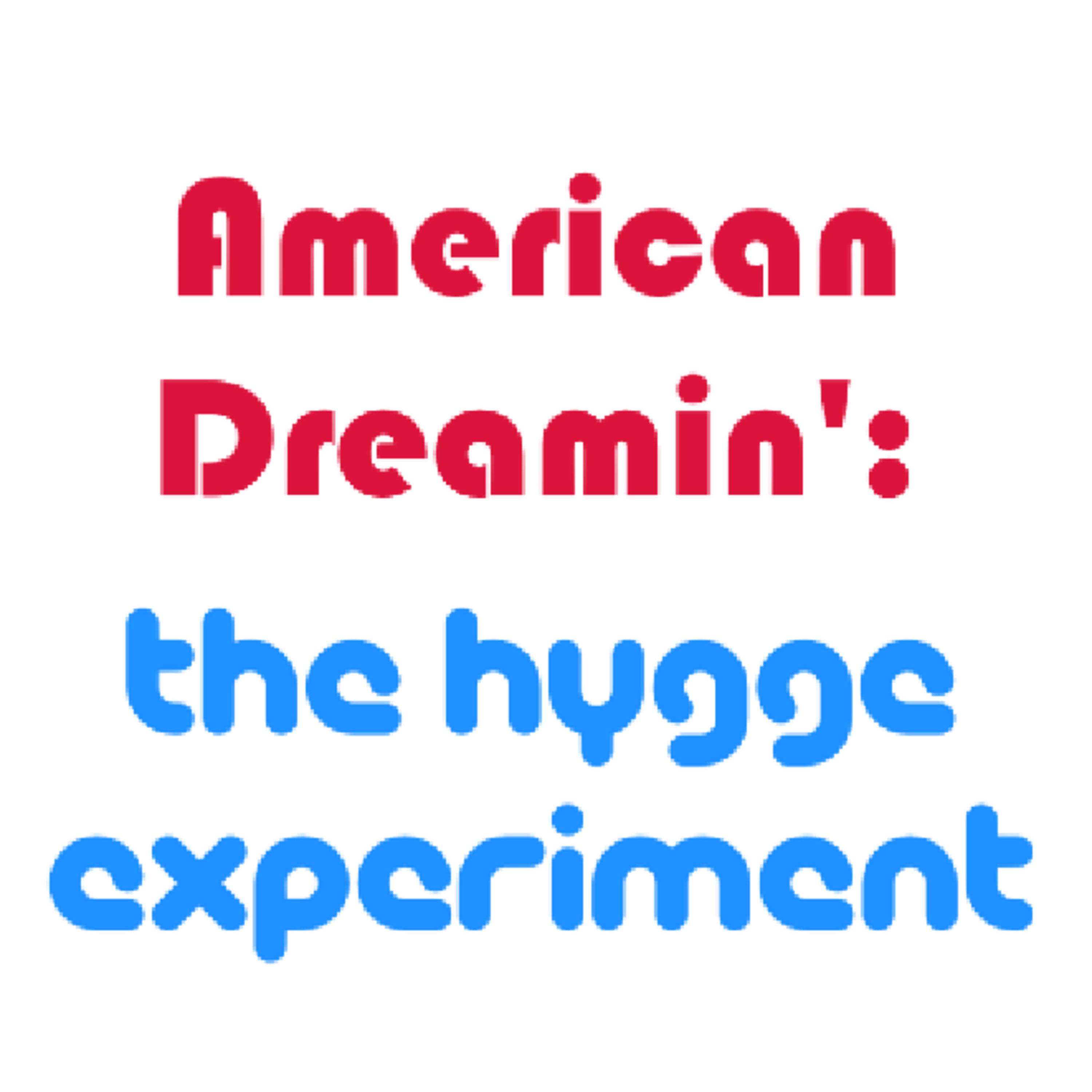 American Dreamin': The Hygge Experiment 