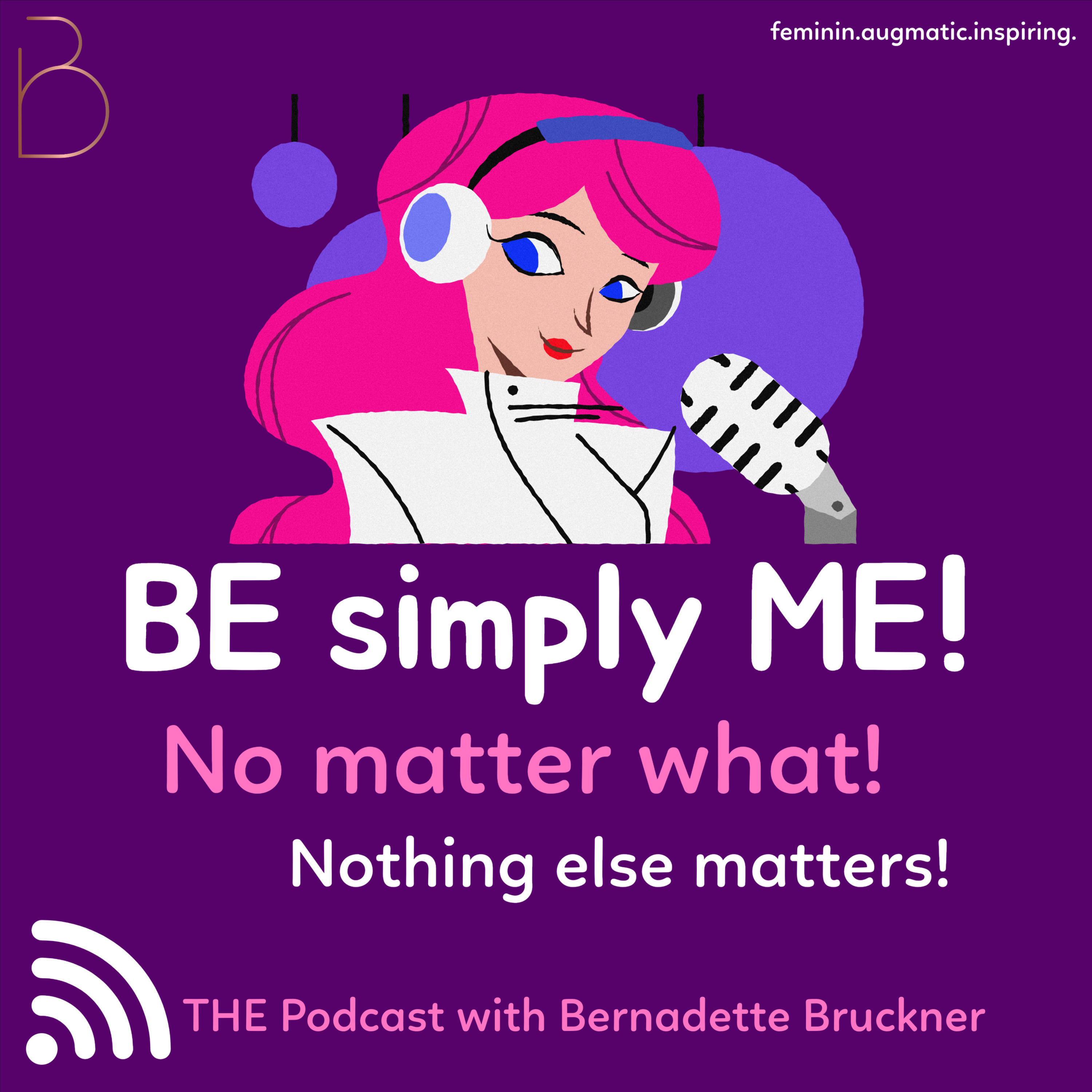 Be simply me. No matter what. Nothing else matters. Change the world from inside|out