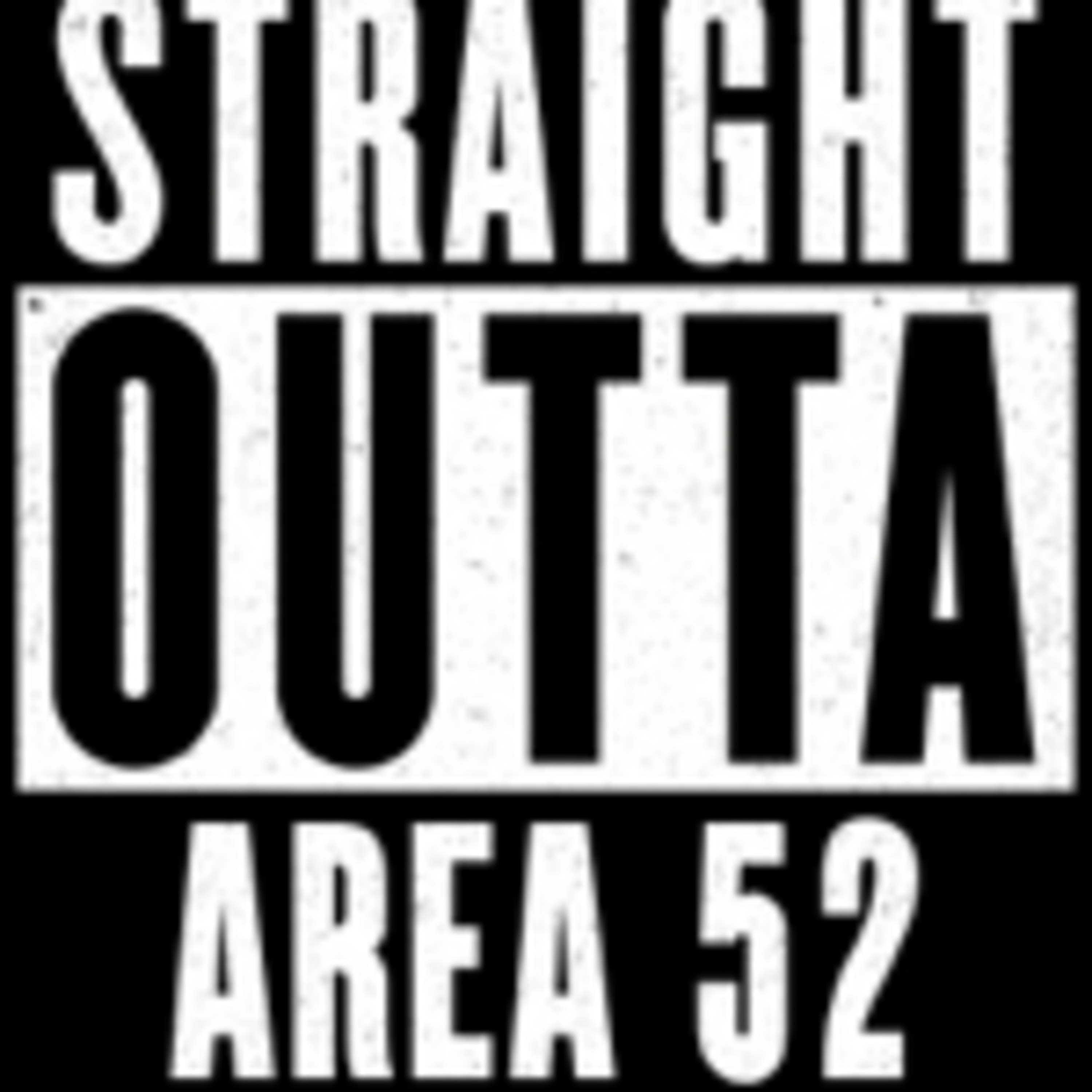 Straight Outta AREA 52