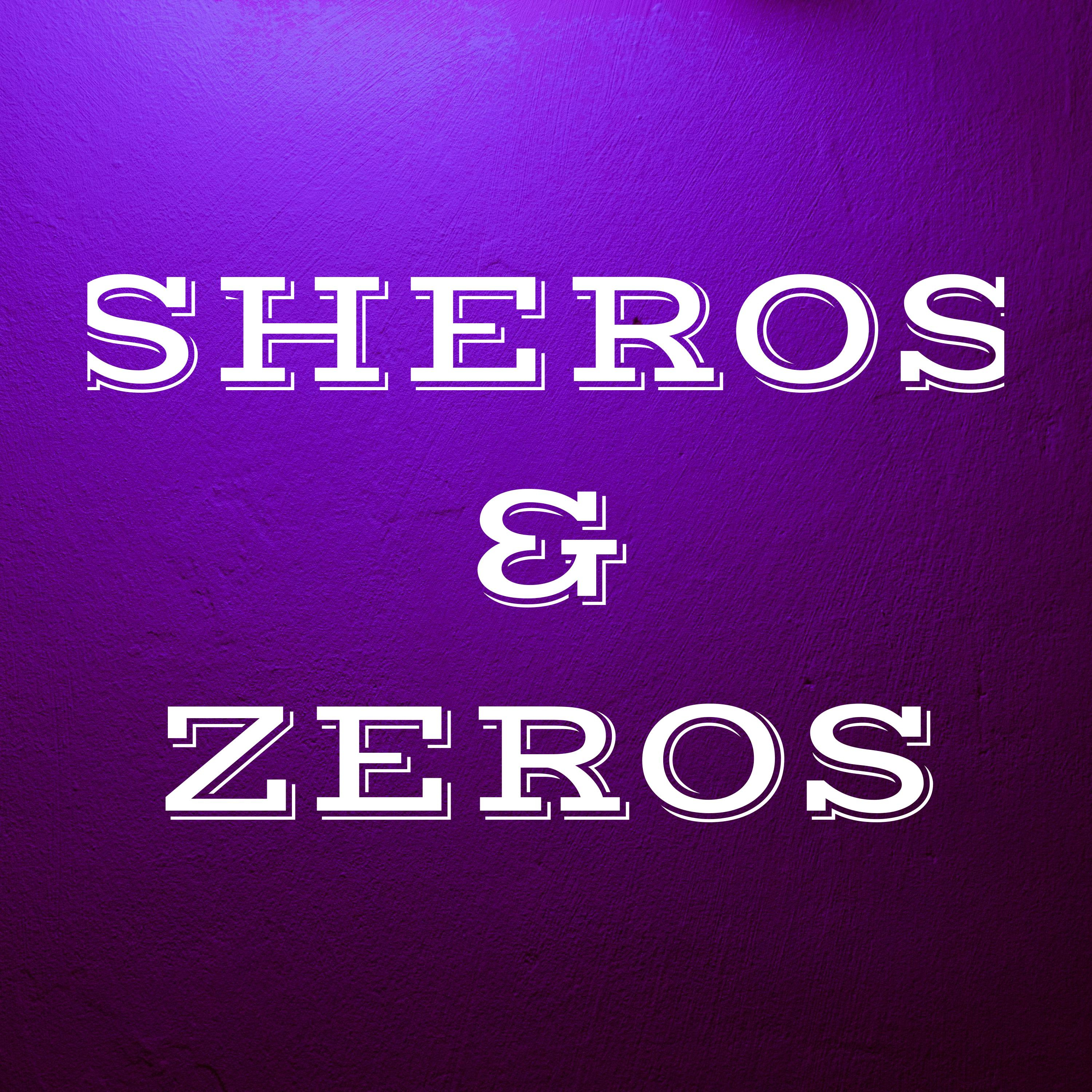 SHEROS & ZEROS