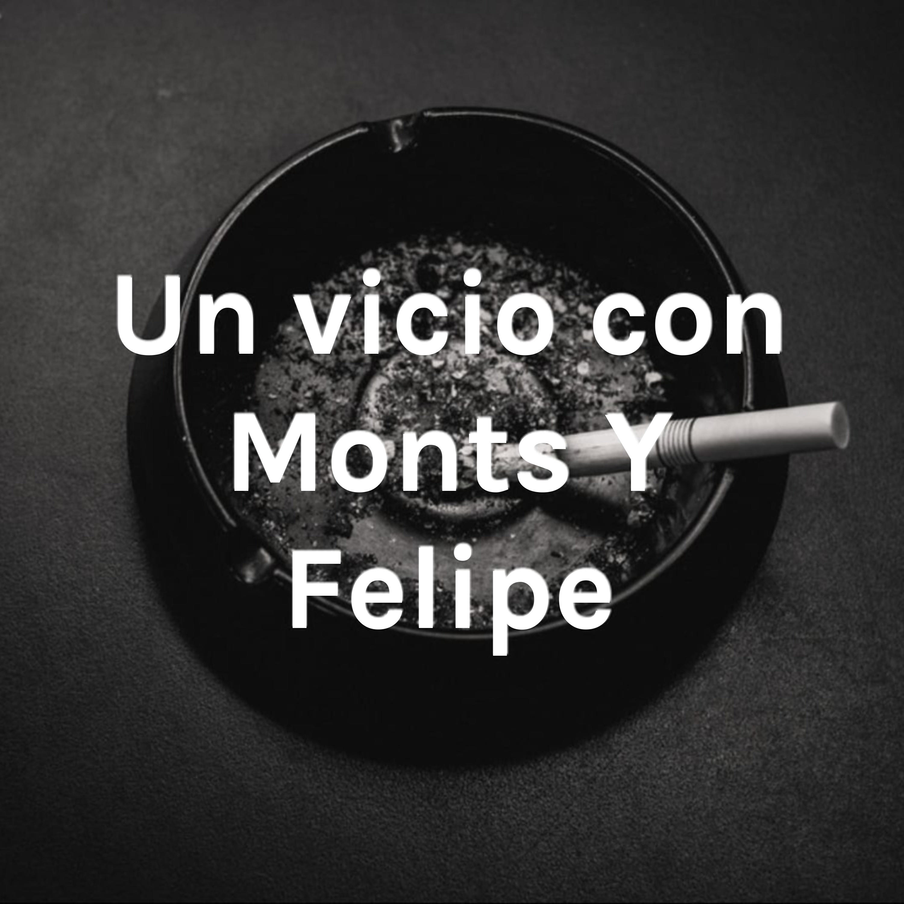 Un vicio con Monts Y Felipe
